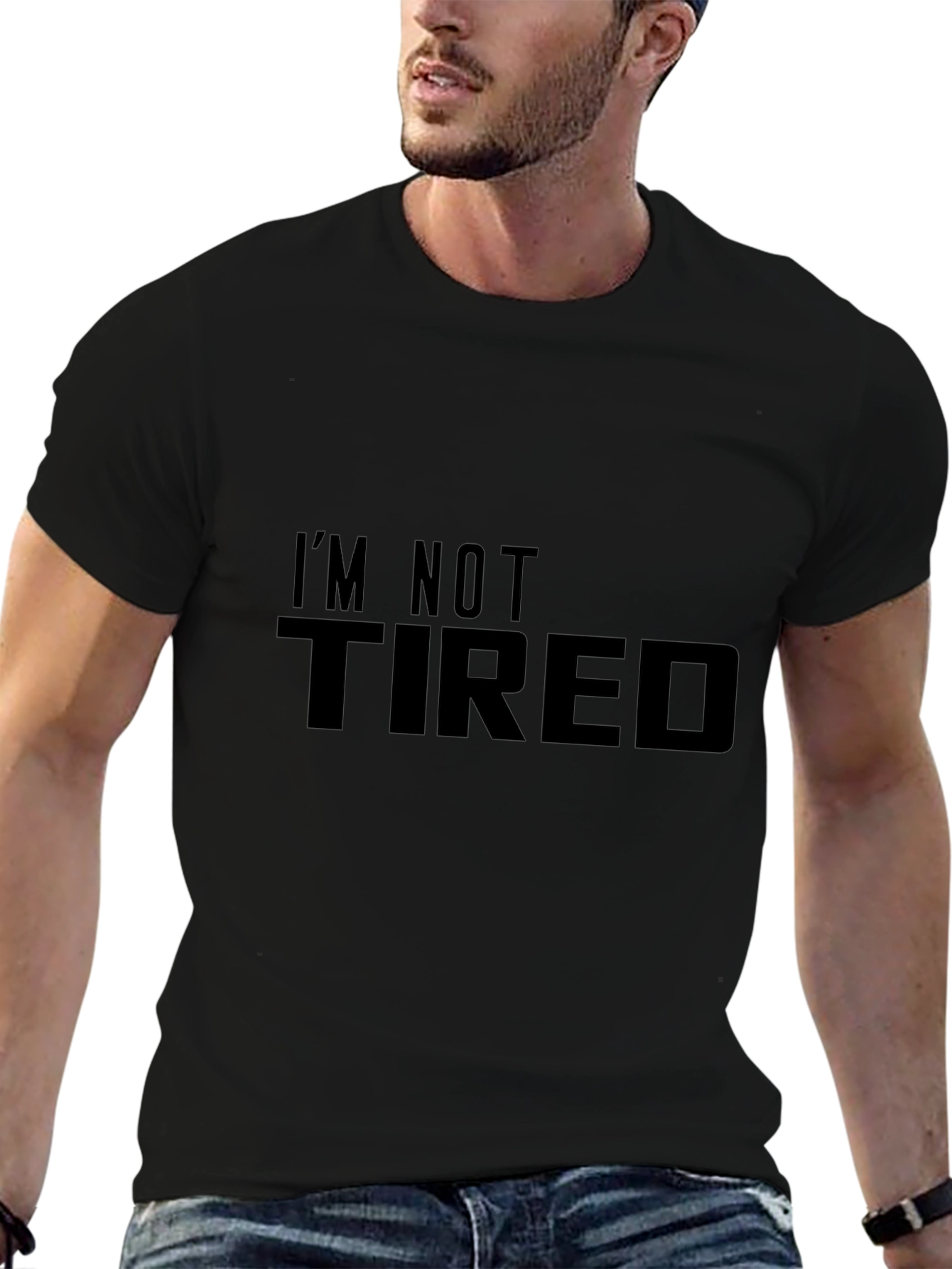 Im Not Tired - Novelty Graphic T-Shirt