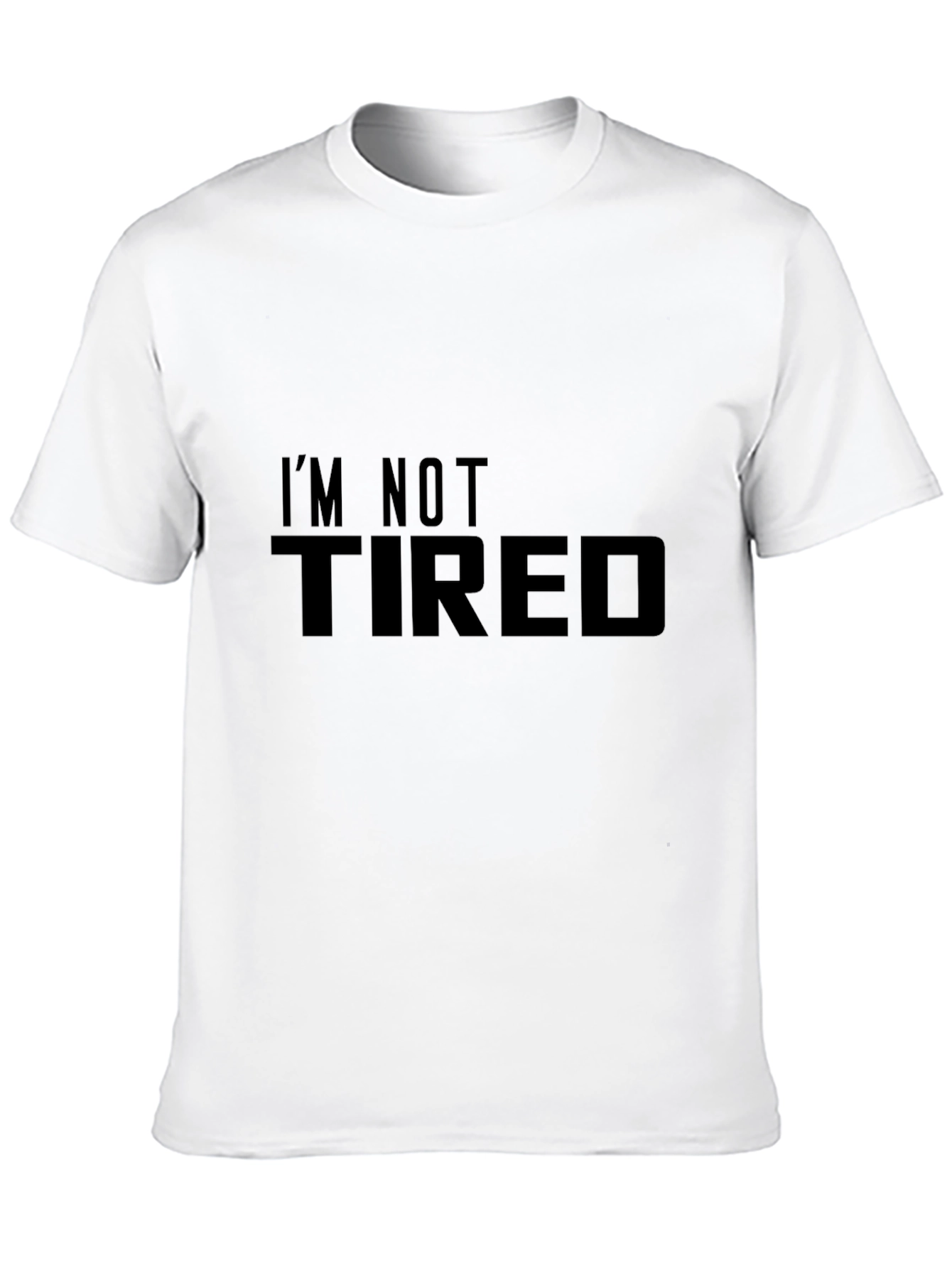 Im Not Tired - Novelty Graphic T-Shirt
