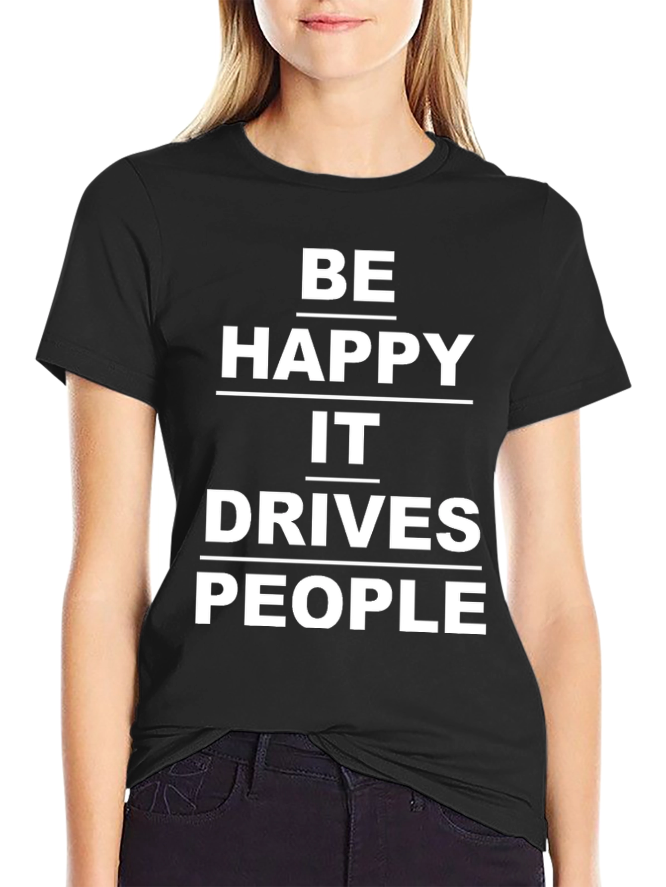 Be Happy It Drives People T-Shirt