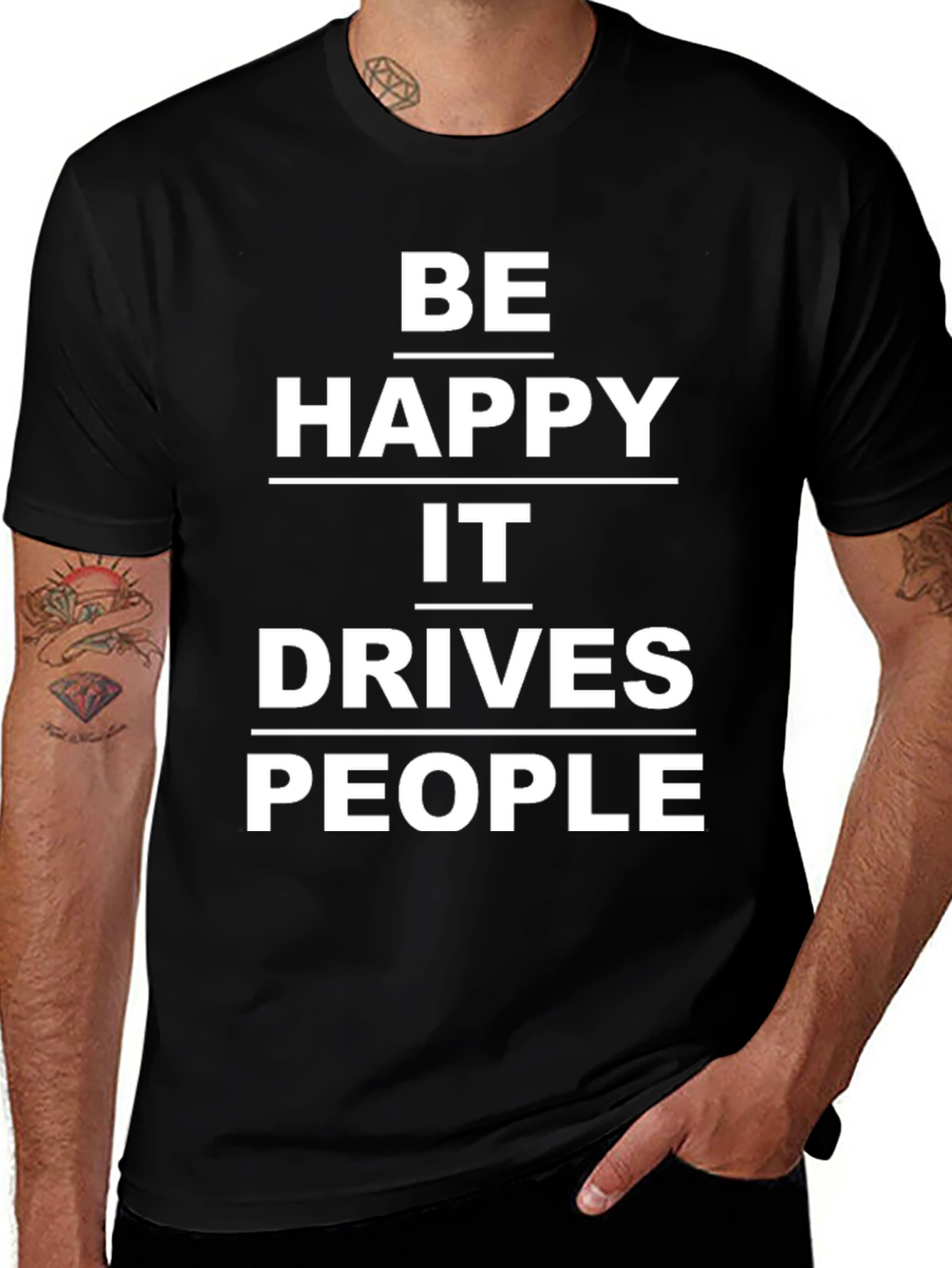 Be Happy It Drives People T-Shirt