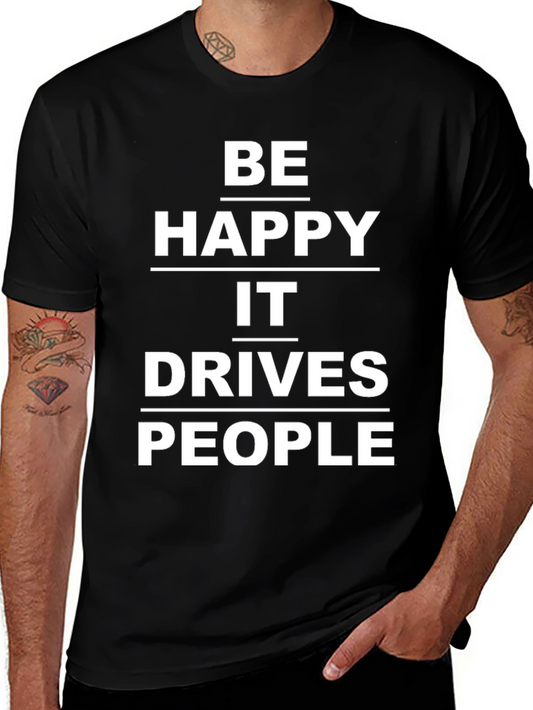 Be Happy It Drives People T-Shirt