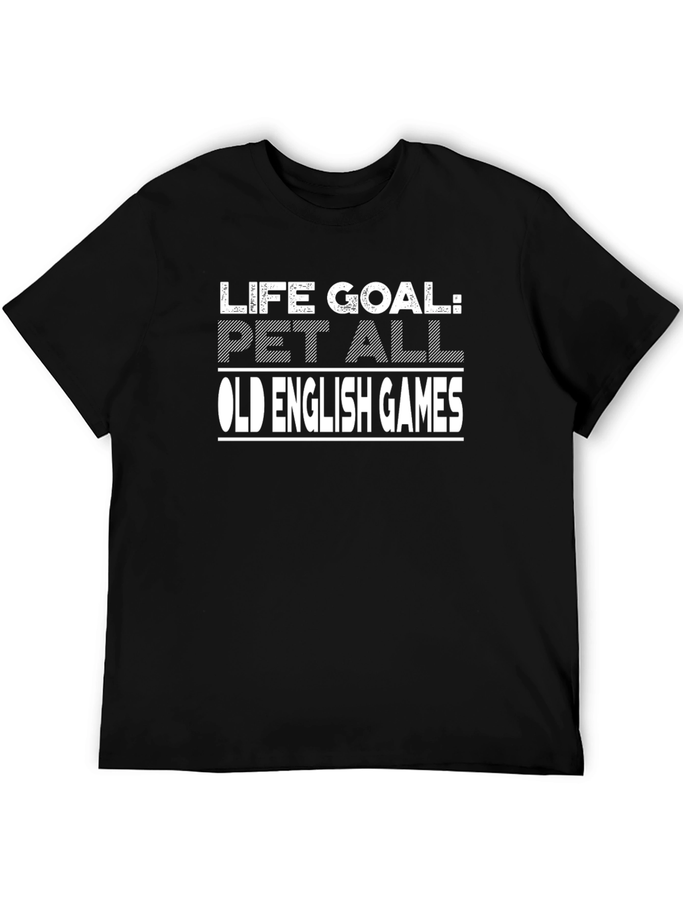 Life Goal: Pet All Old English Games Black T-Shirt