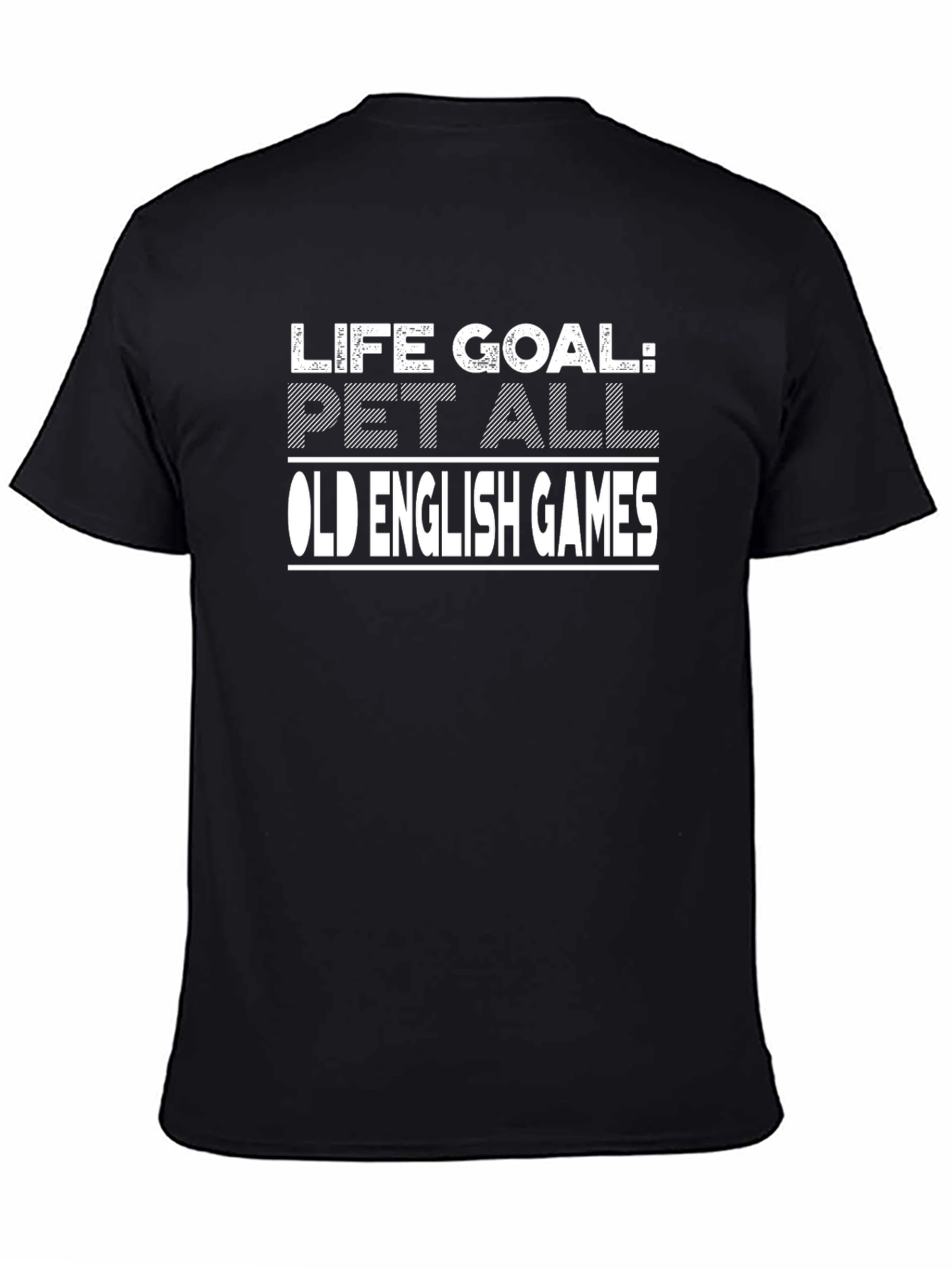 Life Goal: Pet All Old English Games Black T-Shirt