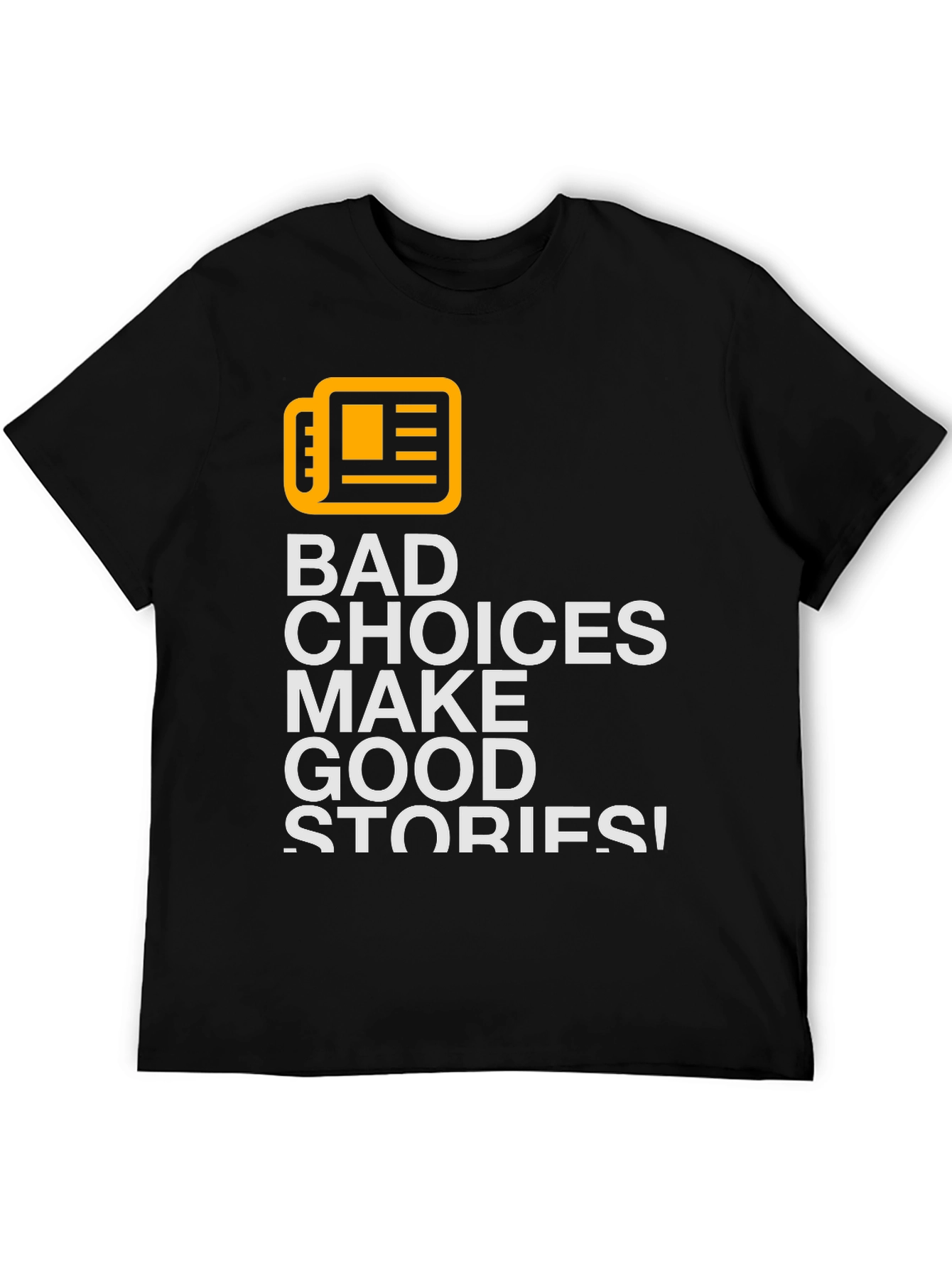 Bad Choices Make Good Stories T-Shirt
