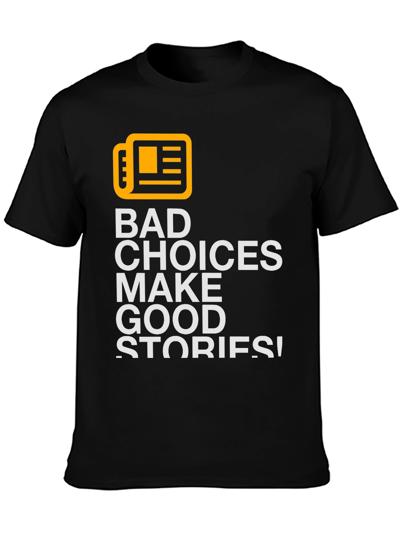 Bad Choices Make Good Stories T-Shirt