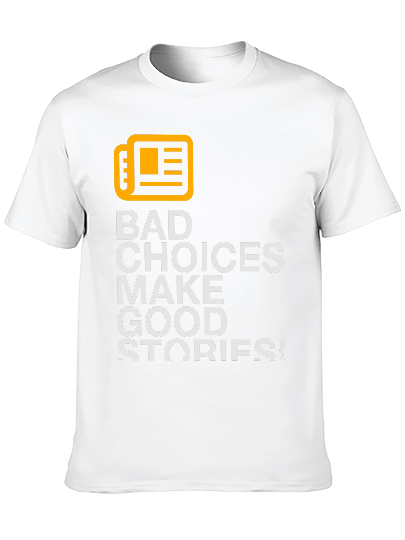 Bad Choices Make Good Stories T-Shirt