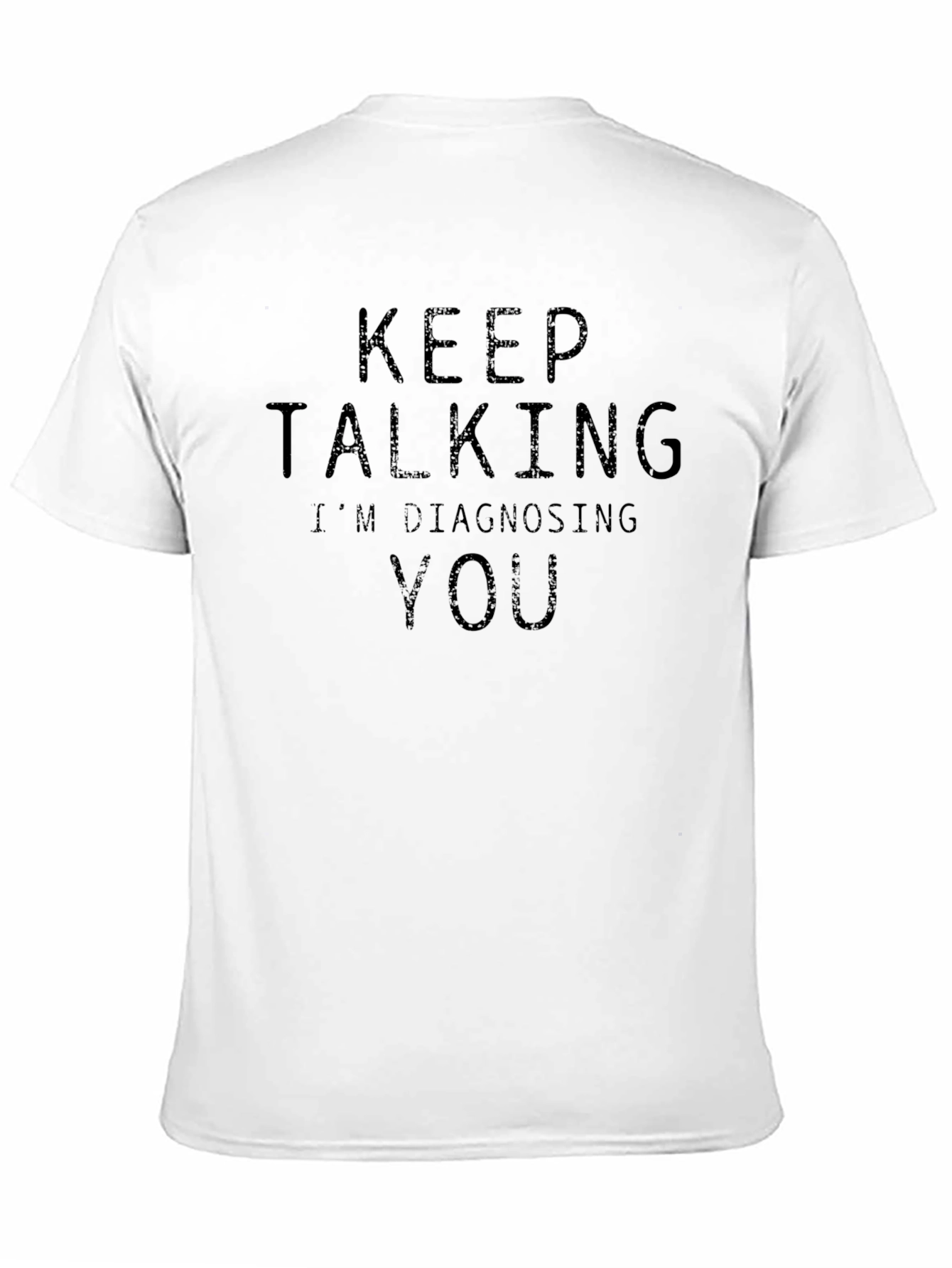 Keep Talking Im Diagnosing You T-Shirt