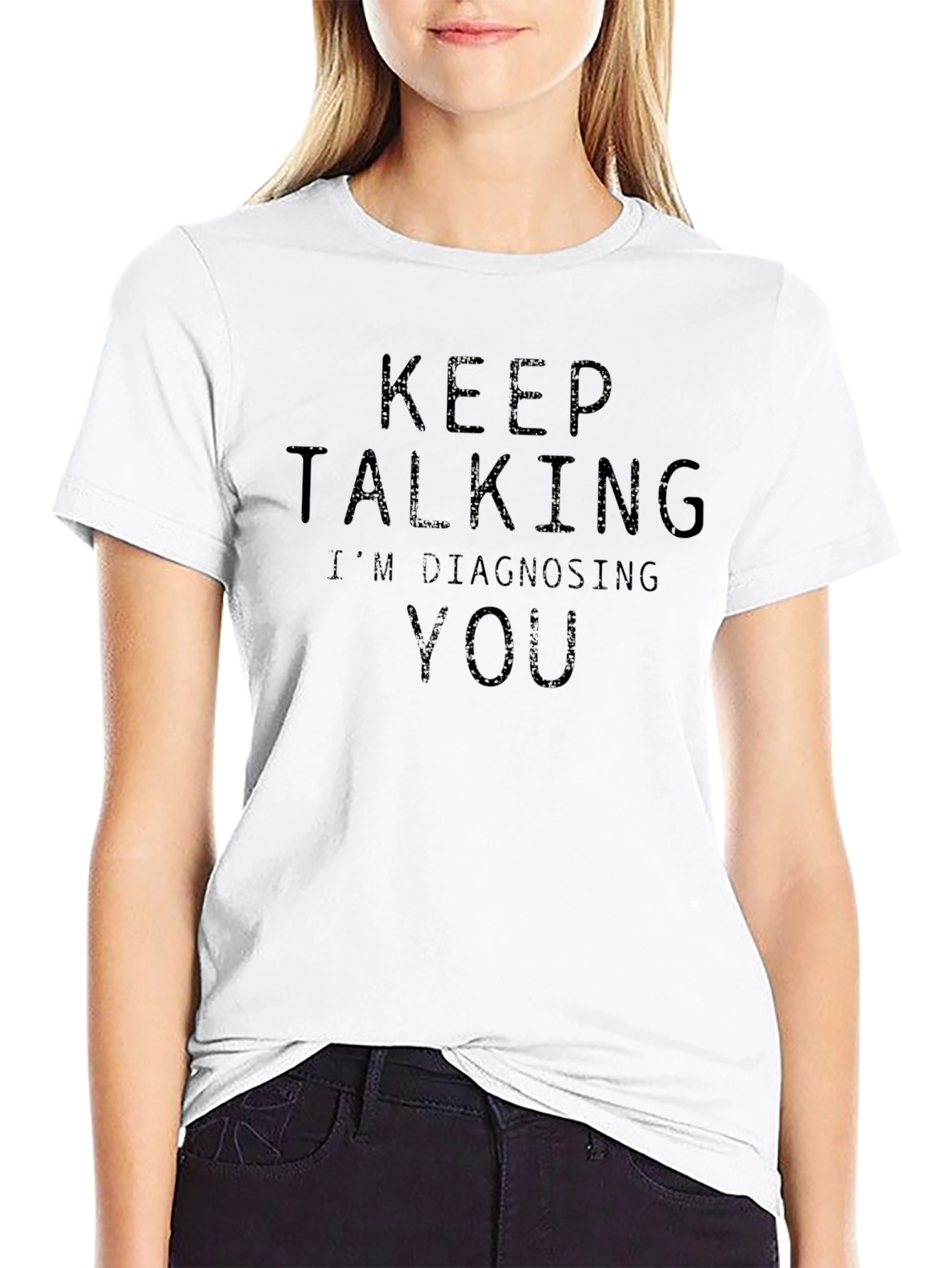 Keep Talking Im Diagnosing You T-Shirt
