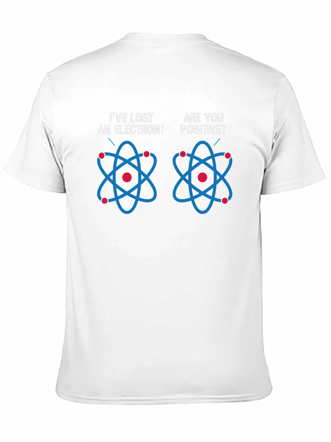 Ive Lost An Electron! T-Shirt