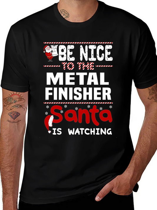 Be Nice to the Metal Finisher Santa is Watching T-Shirt