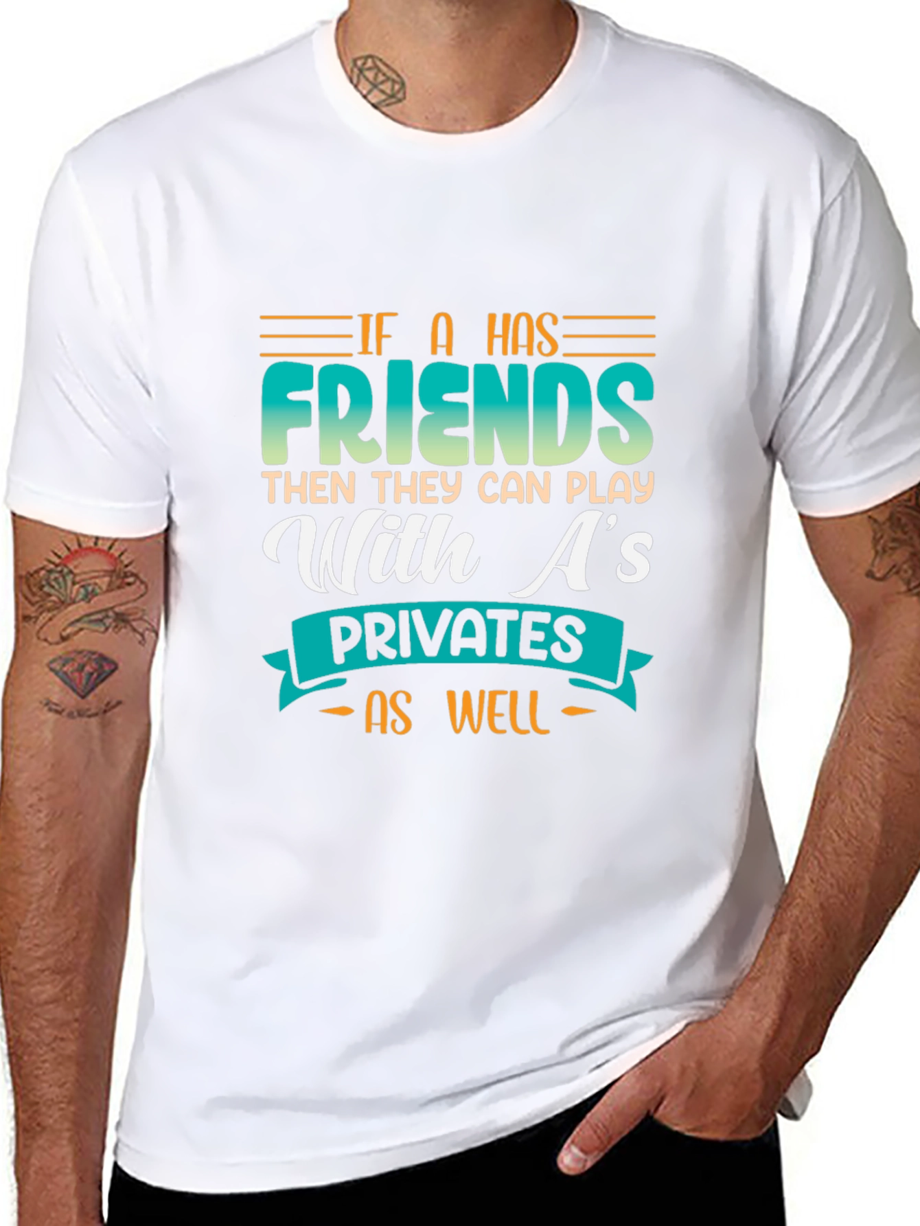 Funny Graphic Tee - If a Has Friends T-Shirt