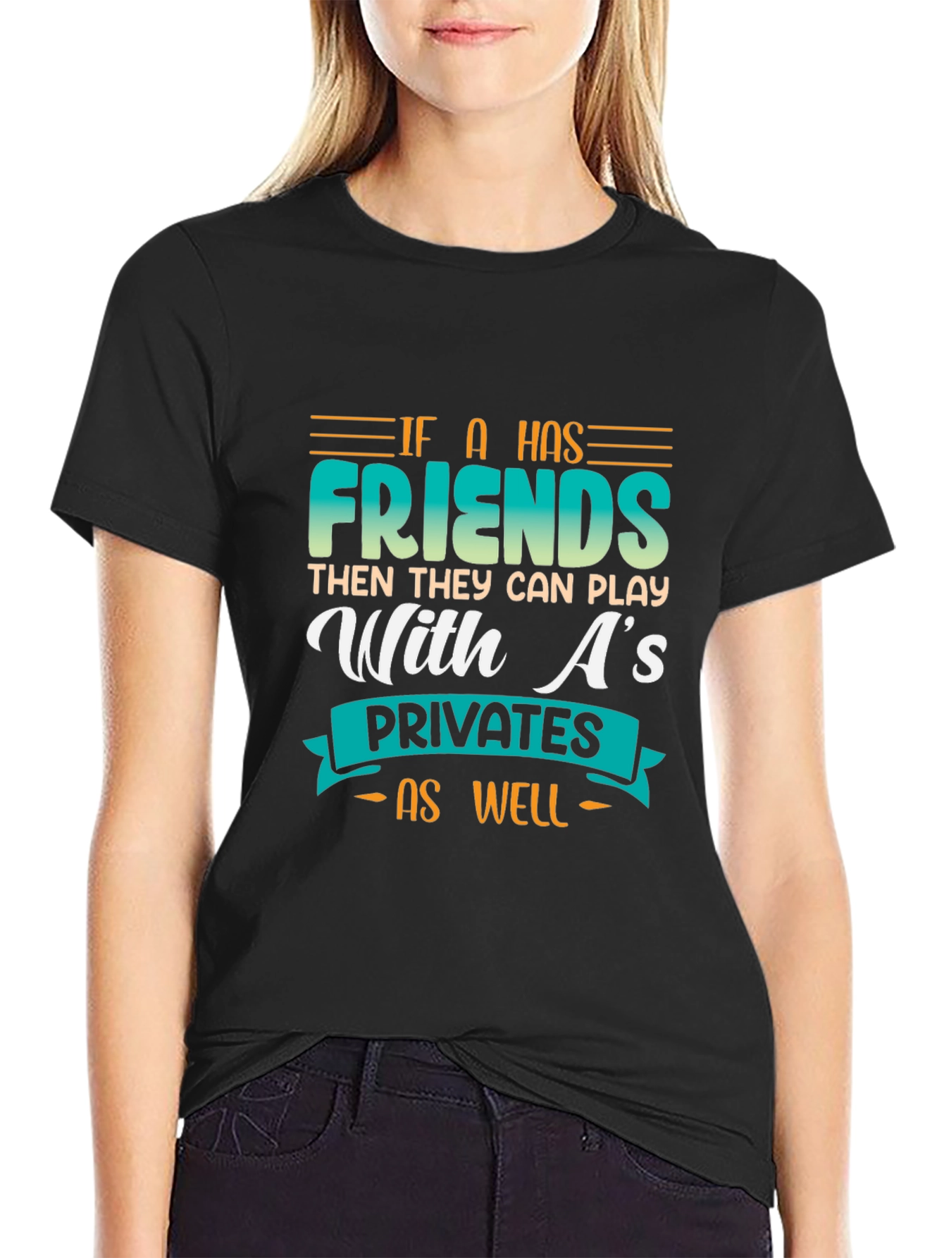 Funny Graphic Tee - If a Has Friends T-Shirt
