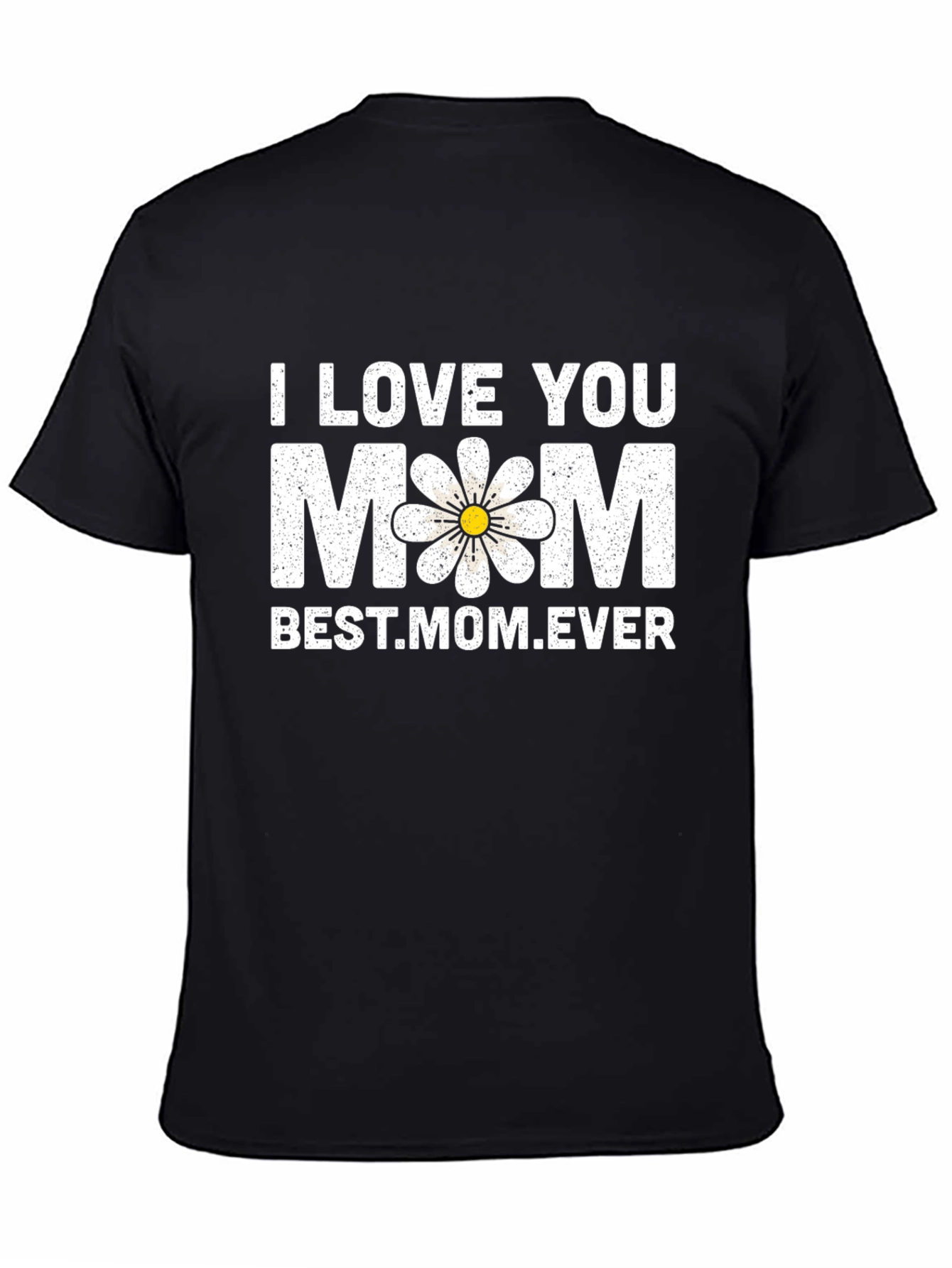 I Love You Mom T-Shirt - Best Mom Ever