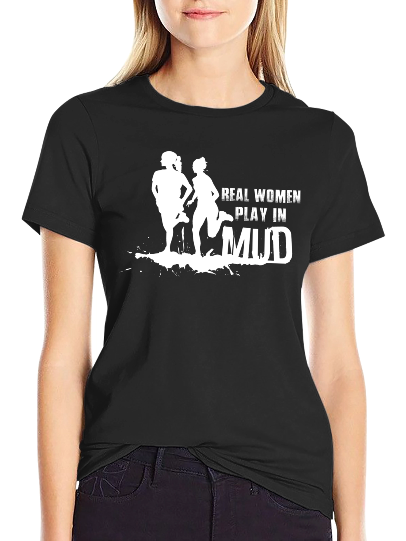 Real Women Play in Mud Graphic Tee