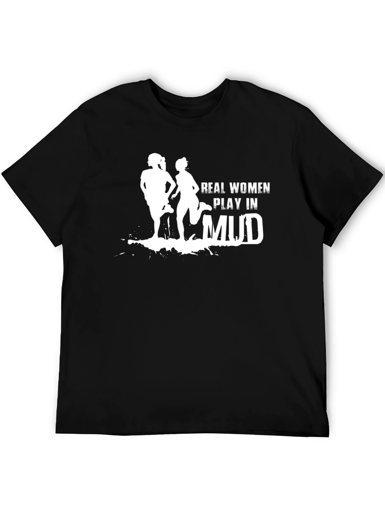 Real Women Play in Mud Graphic Tee