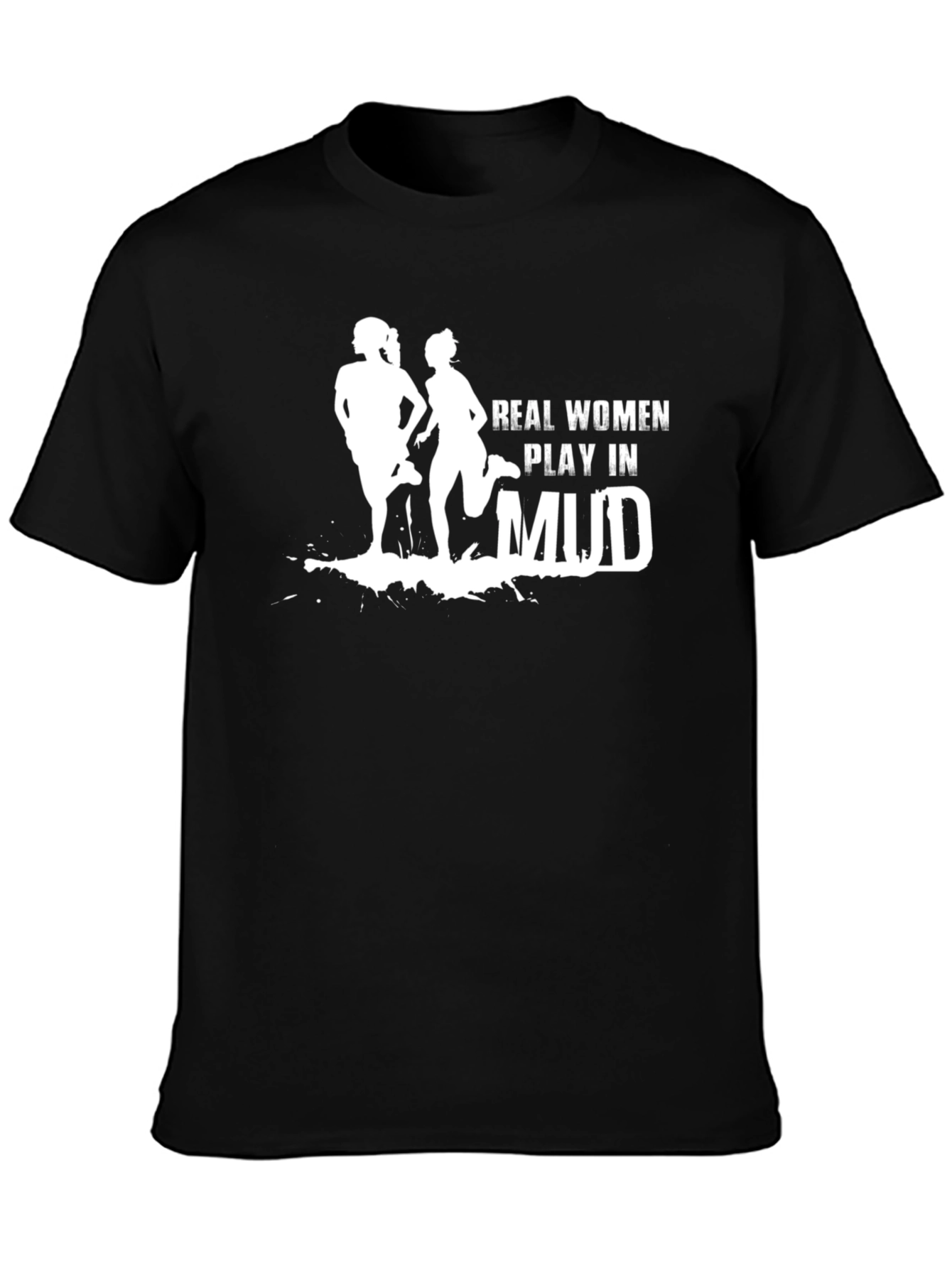 Real Women Play in Mud Graphic Tee