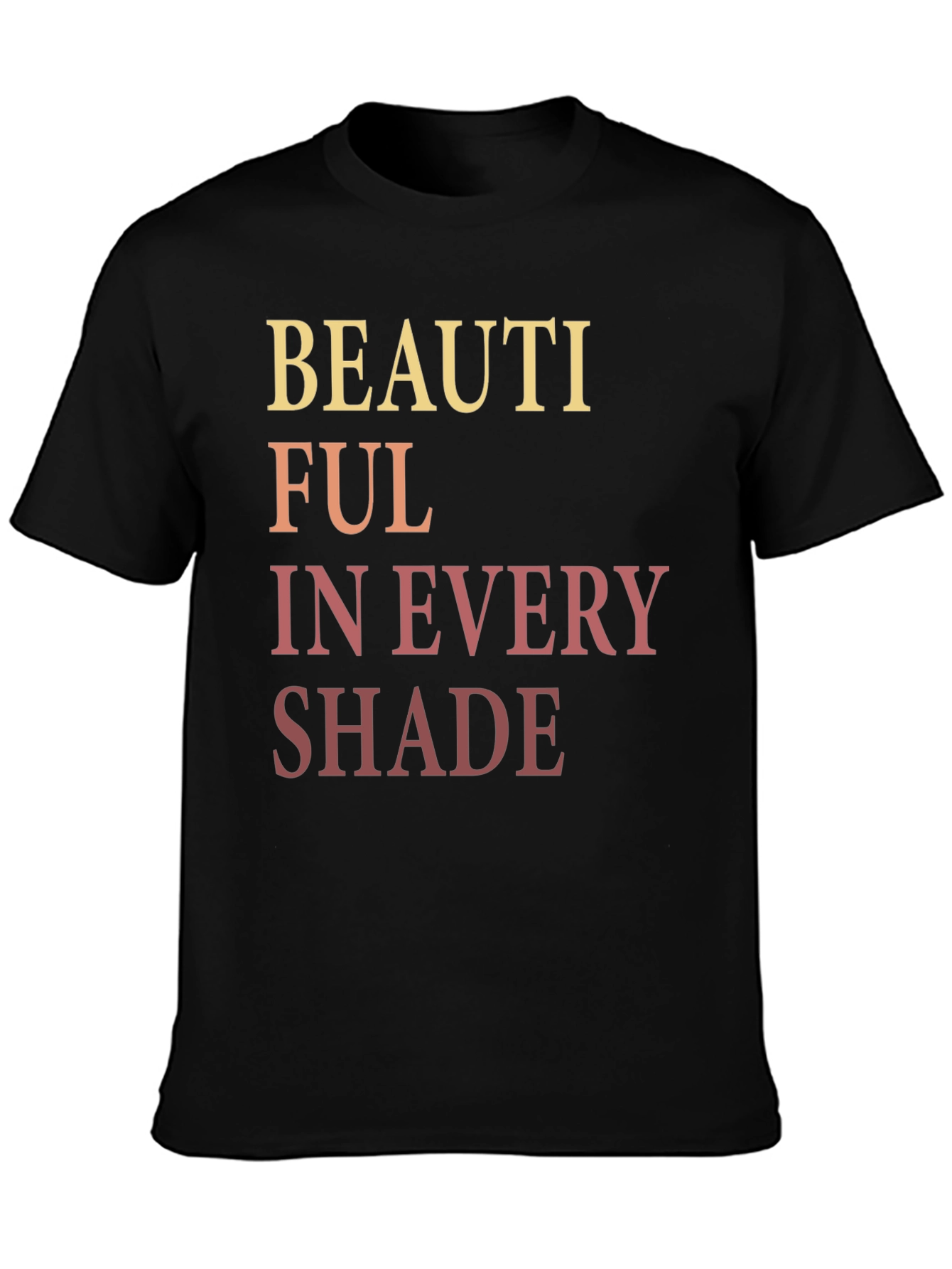 Beautiful in Every Shade Graphic T-Shirt