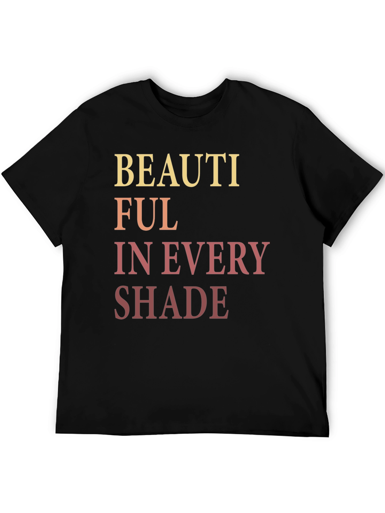 Beautiful in Every Shade Graphic T-Shirt