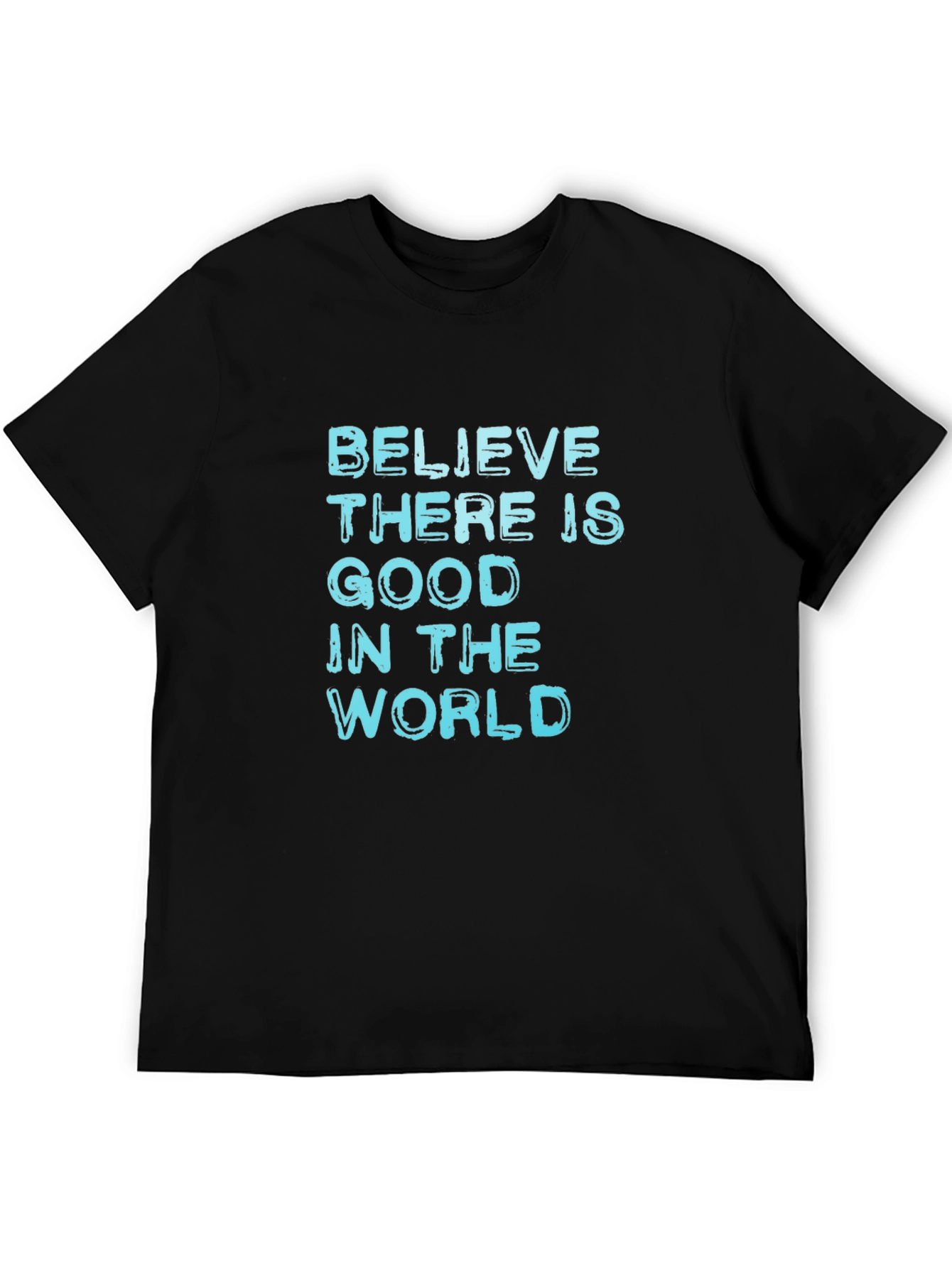 Believe There Is Good T-Shirt - Positive Message