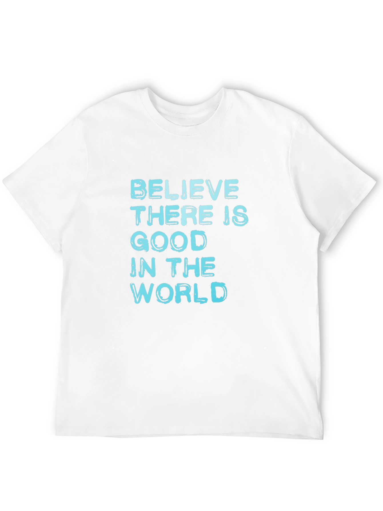 Believe There Is Good T-Shirt - Positive Message