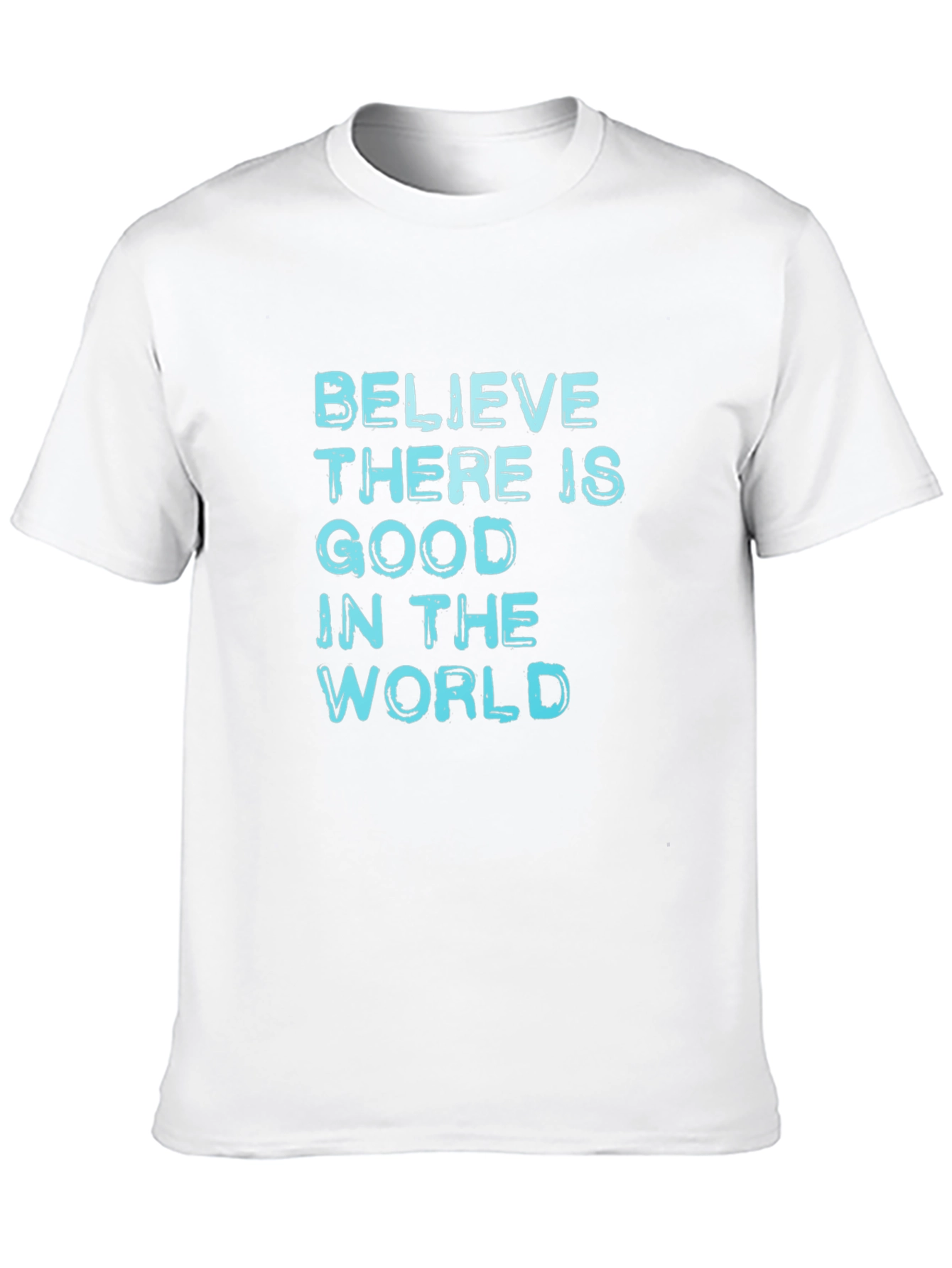 Believe There Is Good T-Shirt - Positive Message