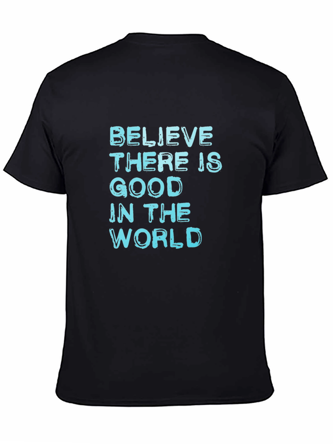 Believe There Is Good T-Shirt - Positive Message