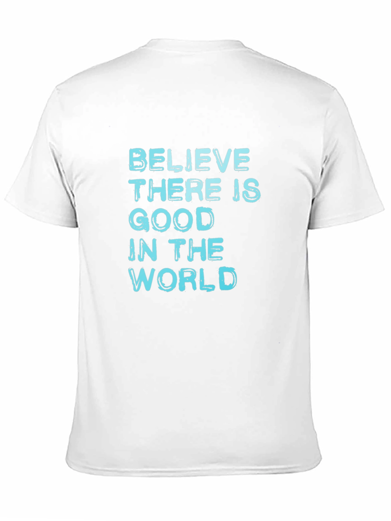 Believe There Is Good T-Shirt - Positive Message