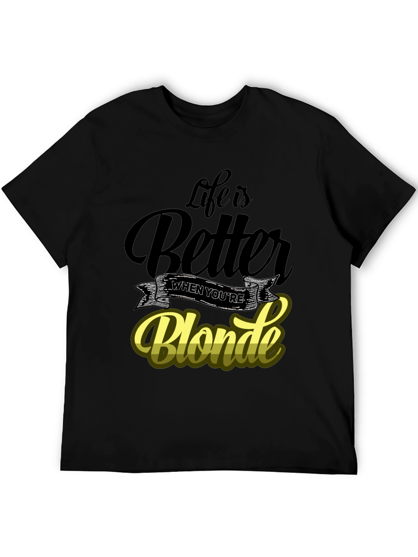 Life is Better When Youre Blonde T-Shirt