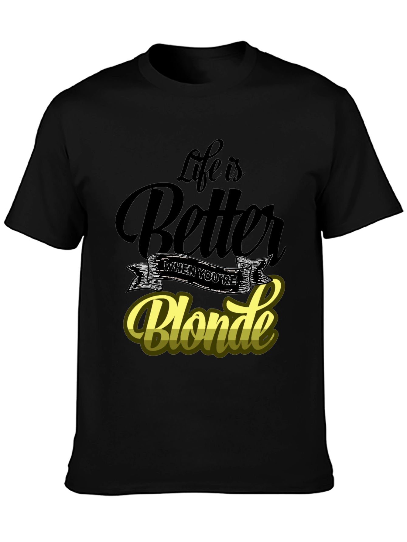 Life is Better When Youre Blonde T-Shirt