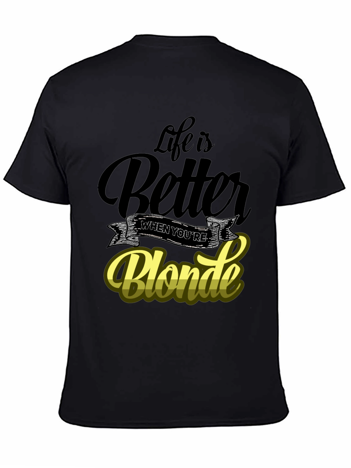 Life is Better When Youre Blonde T-Shirt