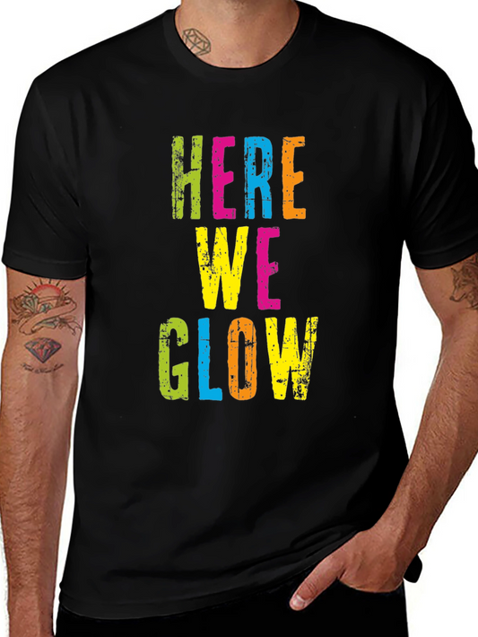 Here We Glow Graphic Tee - Party Ready T-Shirt