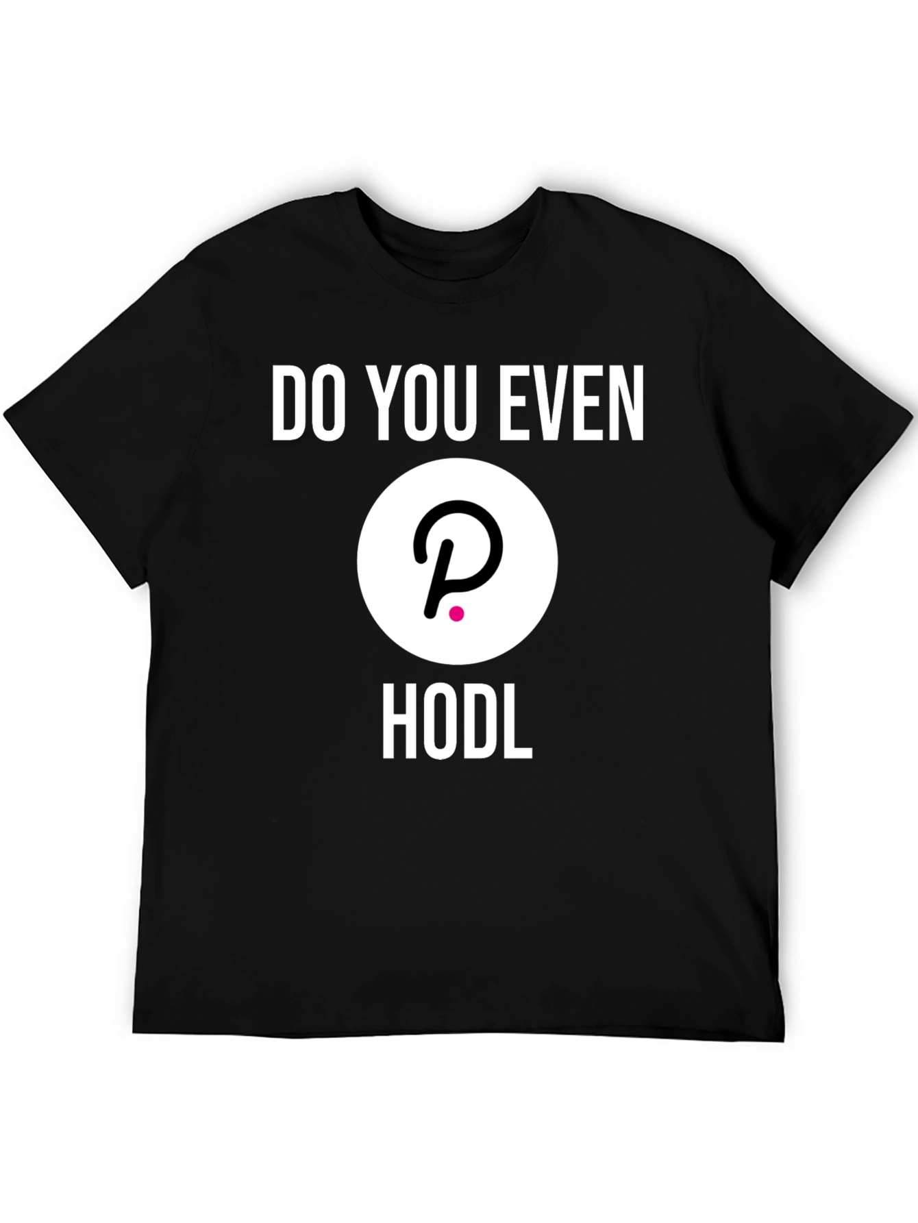 Do You Even Hodl Polkadot DOT Crypto T-Shirt