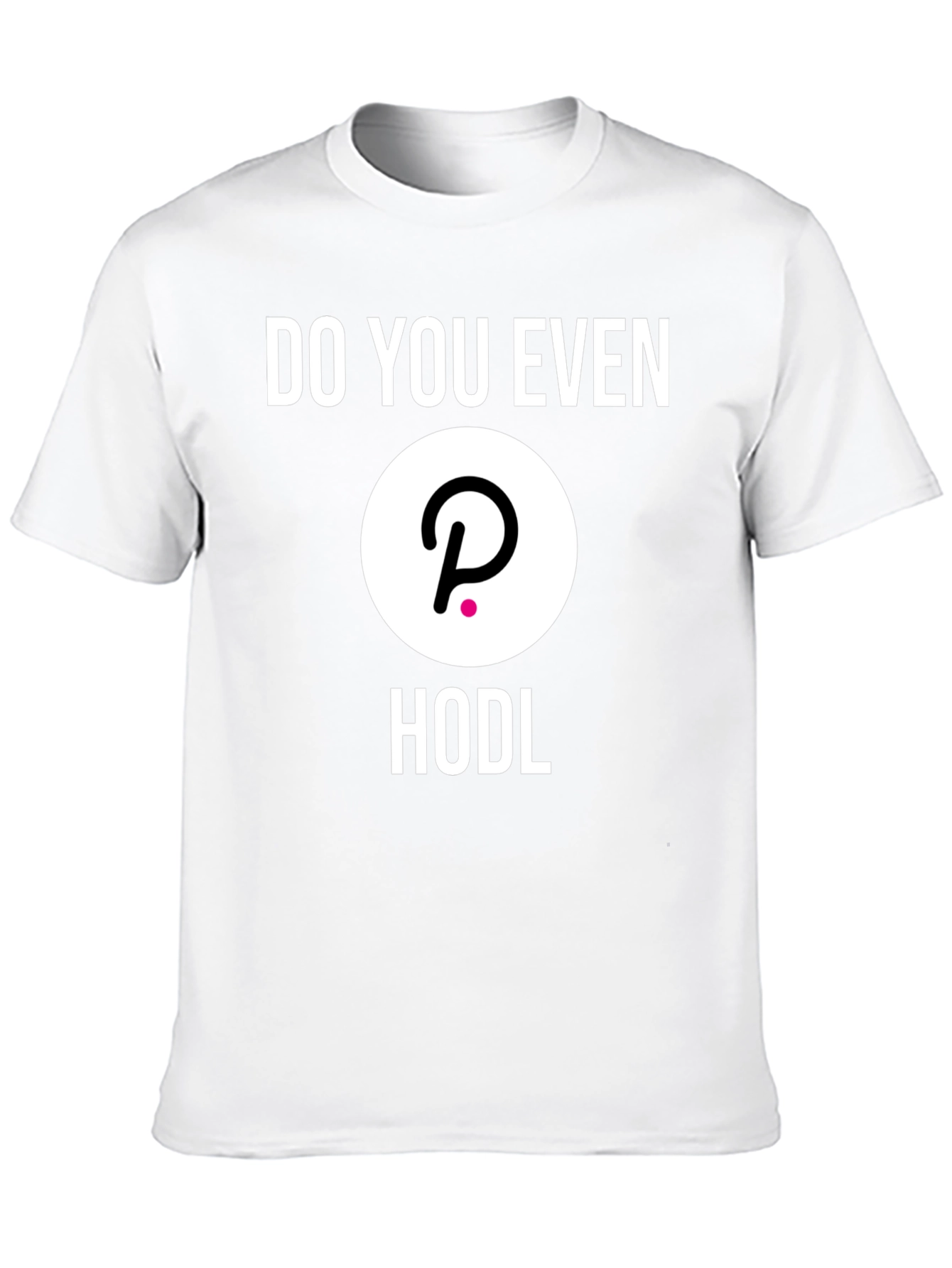 Do You Even Hodl Polkadot DOT Crypto T-Shirt