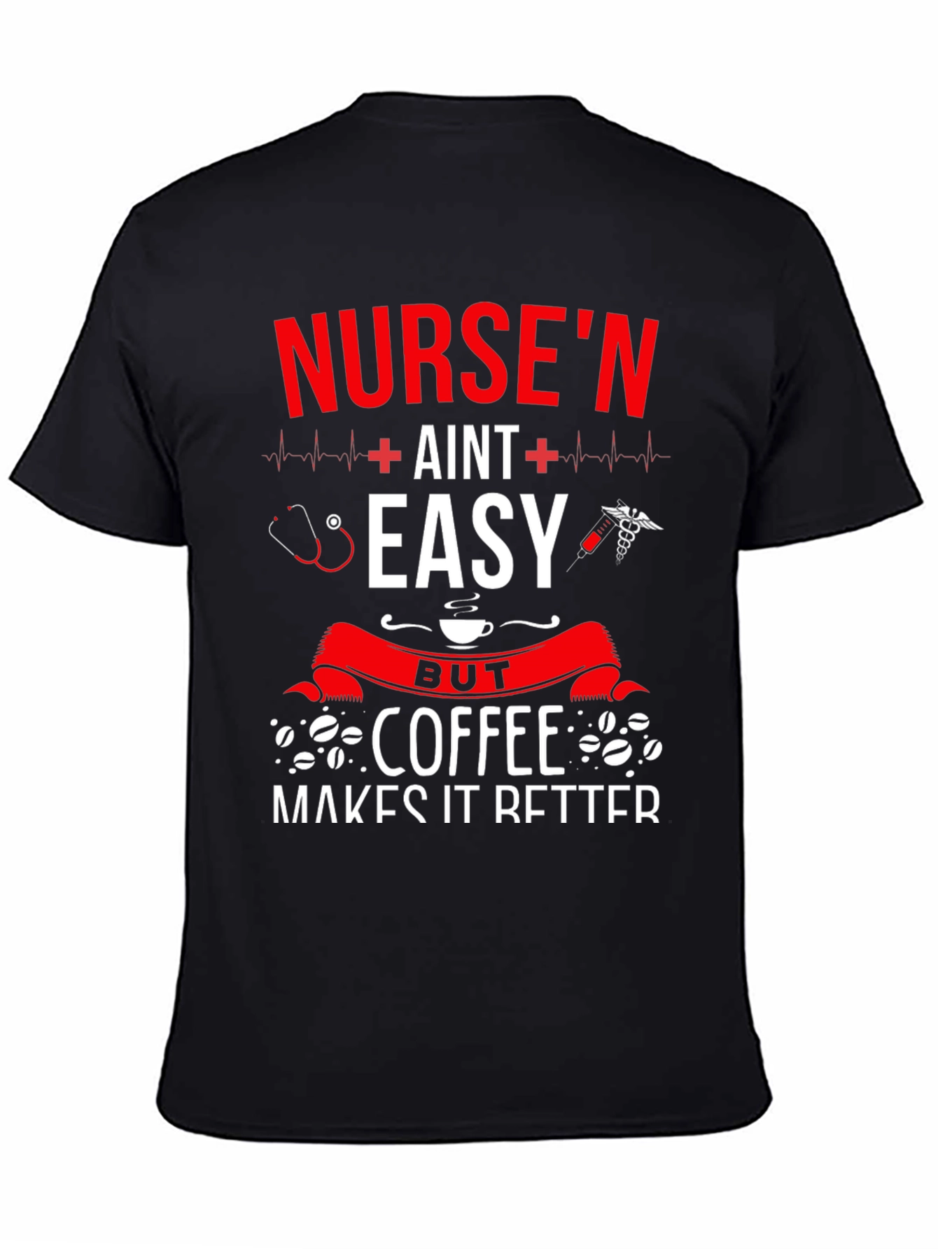 Nursen Aint Easy But Coffee Makes It Better T-Shirt