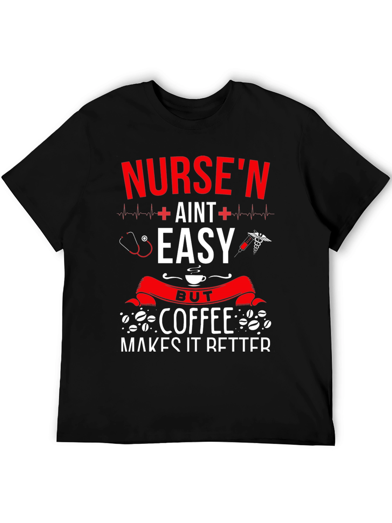 Nursen Aint Easy But Coffee Makes It Better T-Shirt