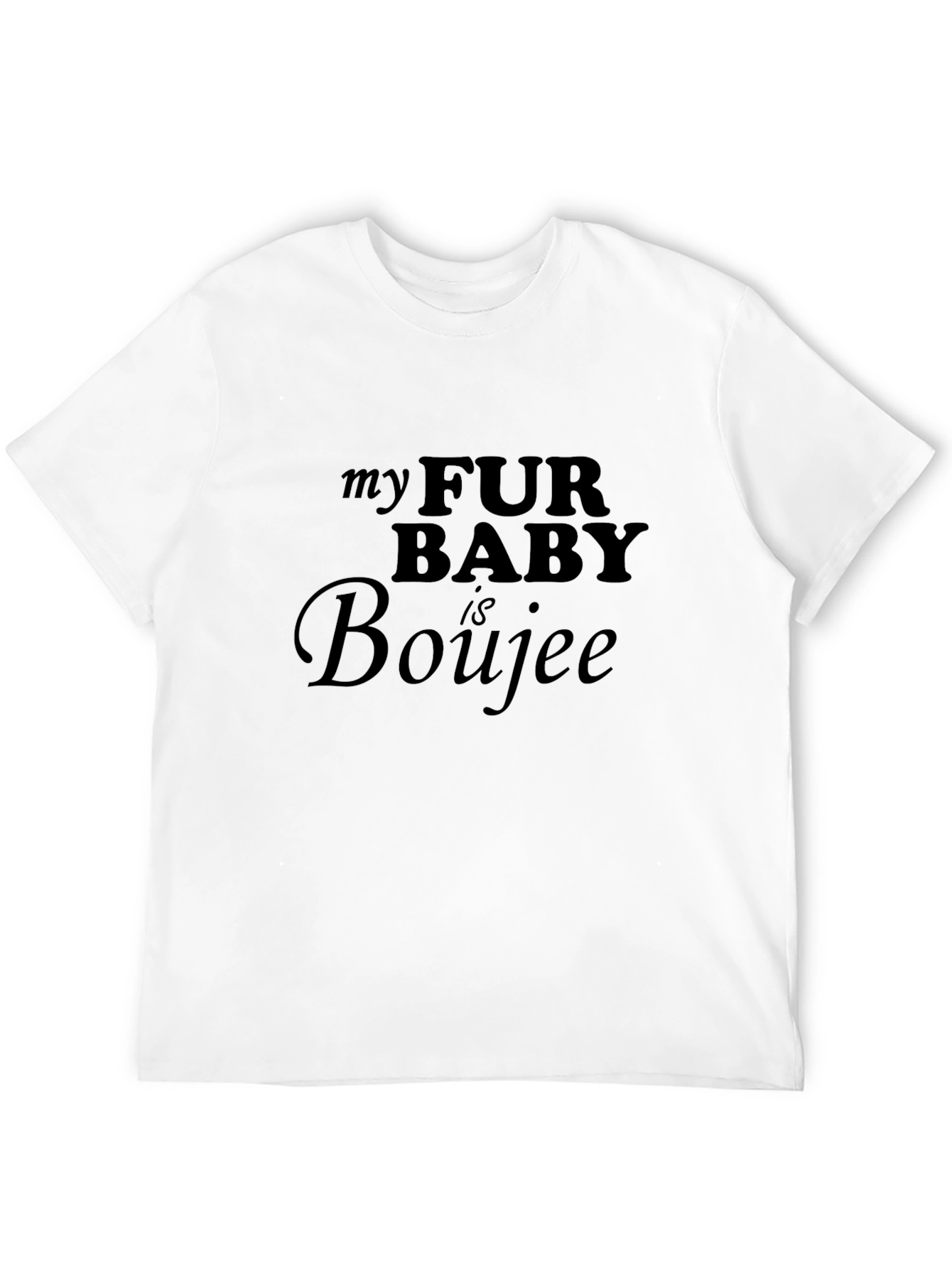 My Fur Baby is Boujee T-Shirt
