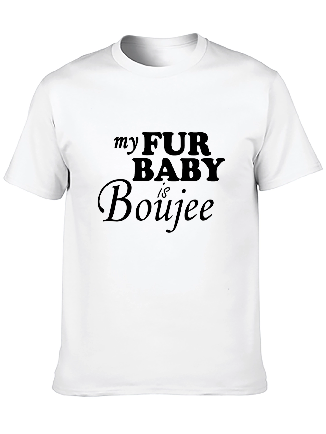 My Fur Baby is Boujee T-Shirt
