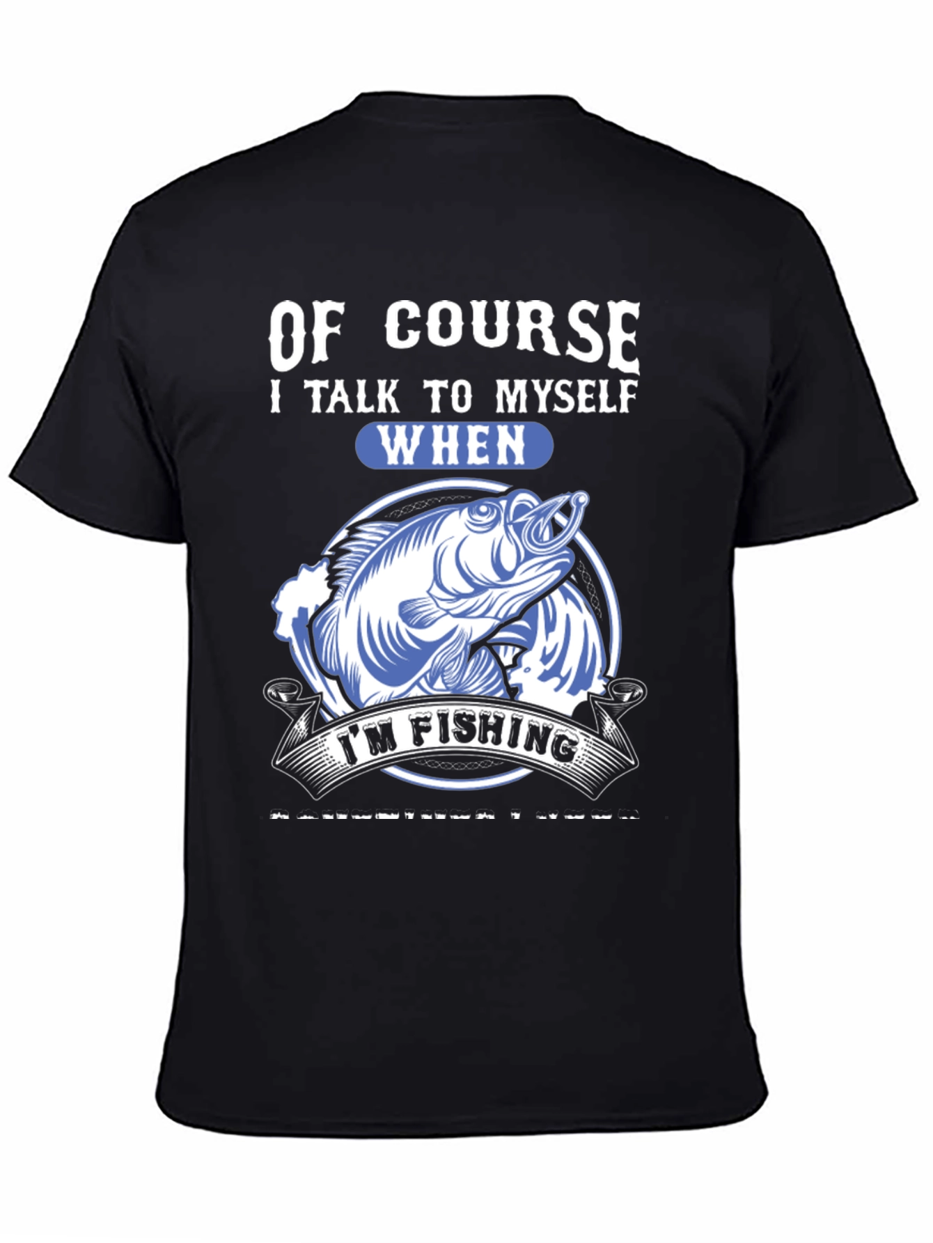 Funny Fishing T-Shirt: Of Course I Talk to Myself