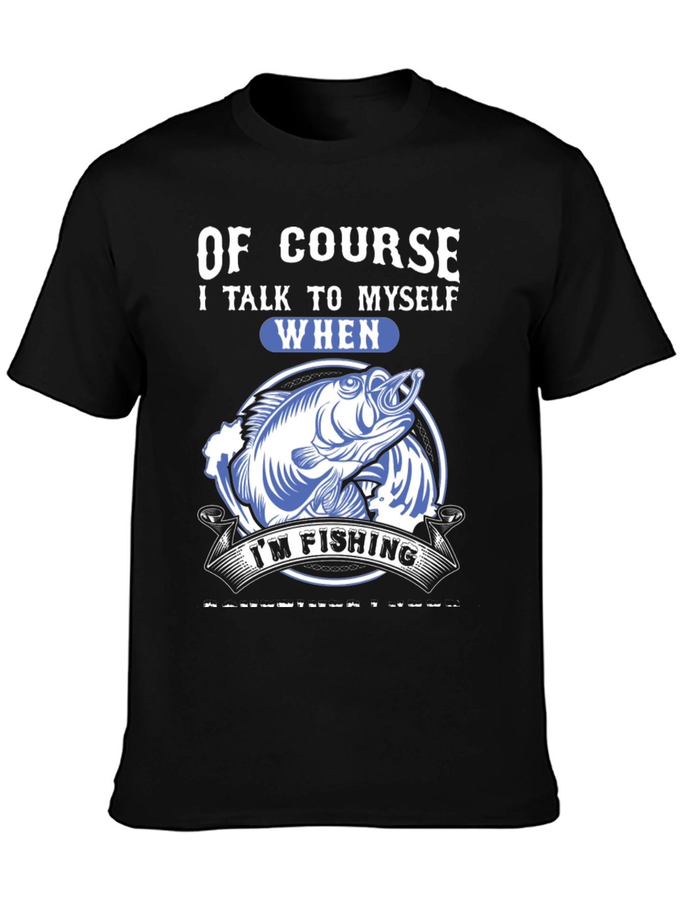 Funny Fishing T-Shirt: Of Course I Talk to Myself