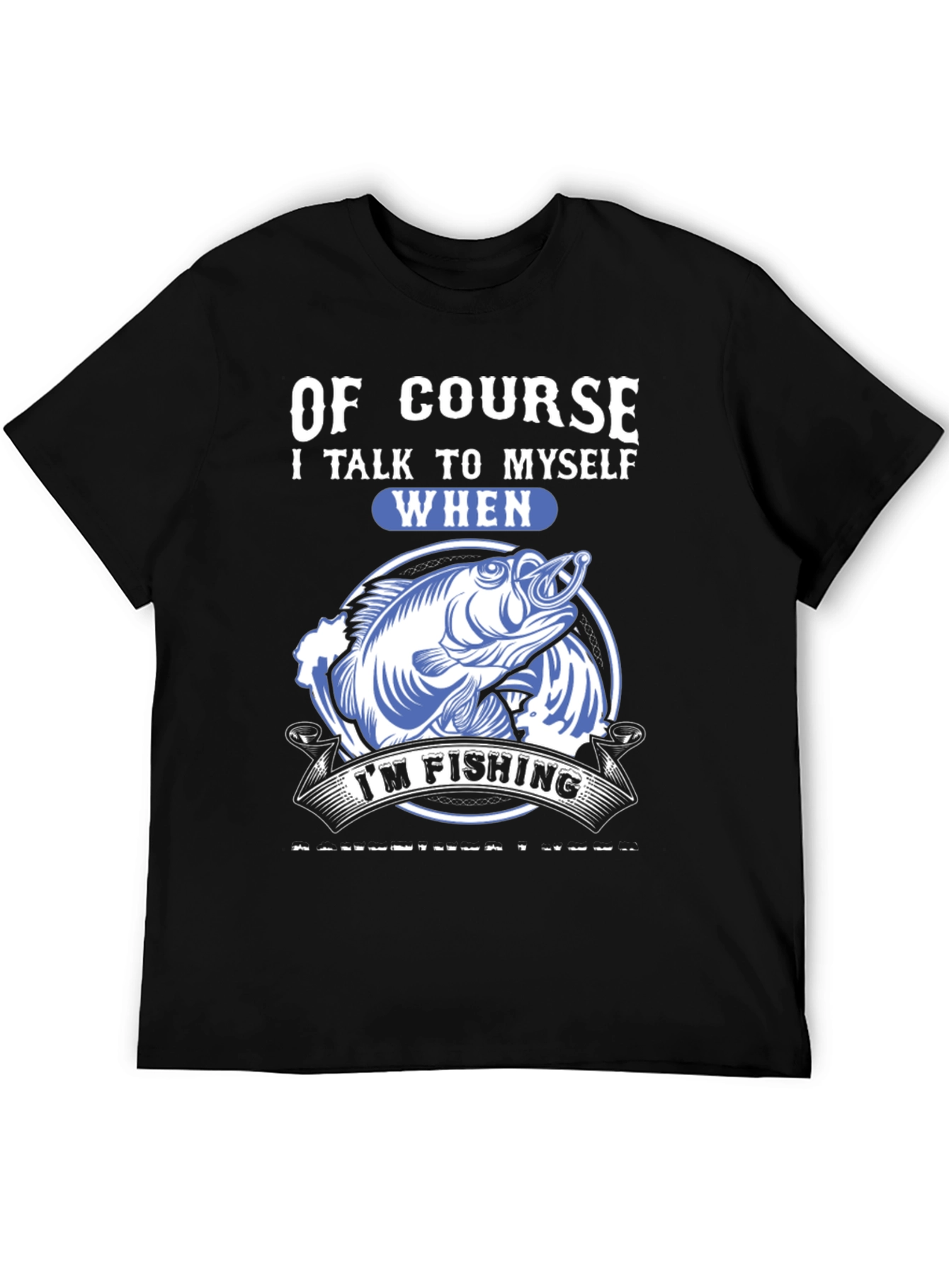 Funny Fishing T-Shirt: Of Course I Talk to Myself