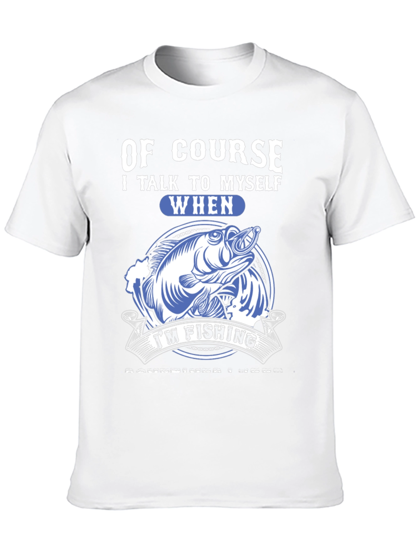 Funny Fishing T-Shirt: Of Course I Talk to Myself