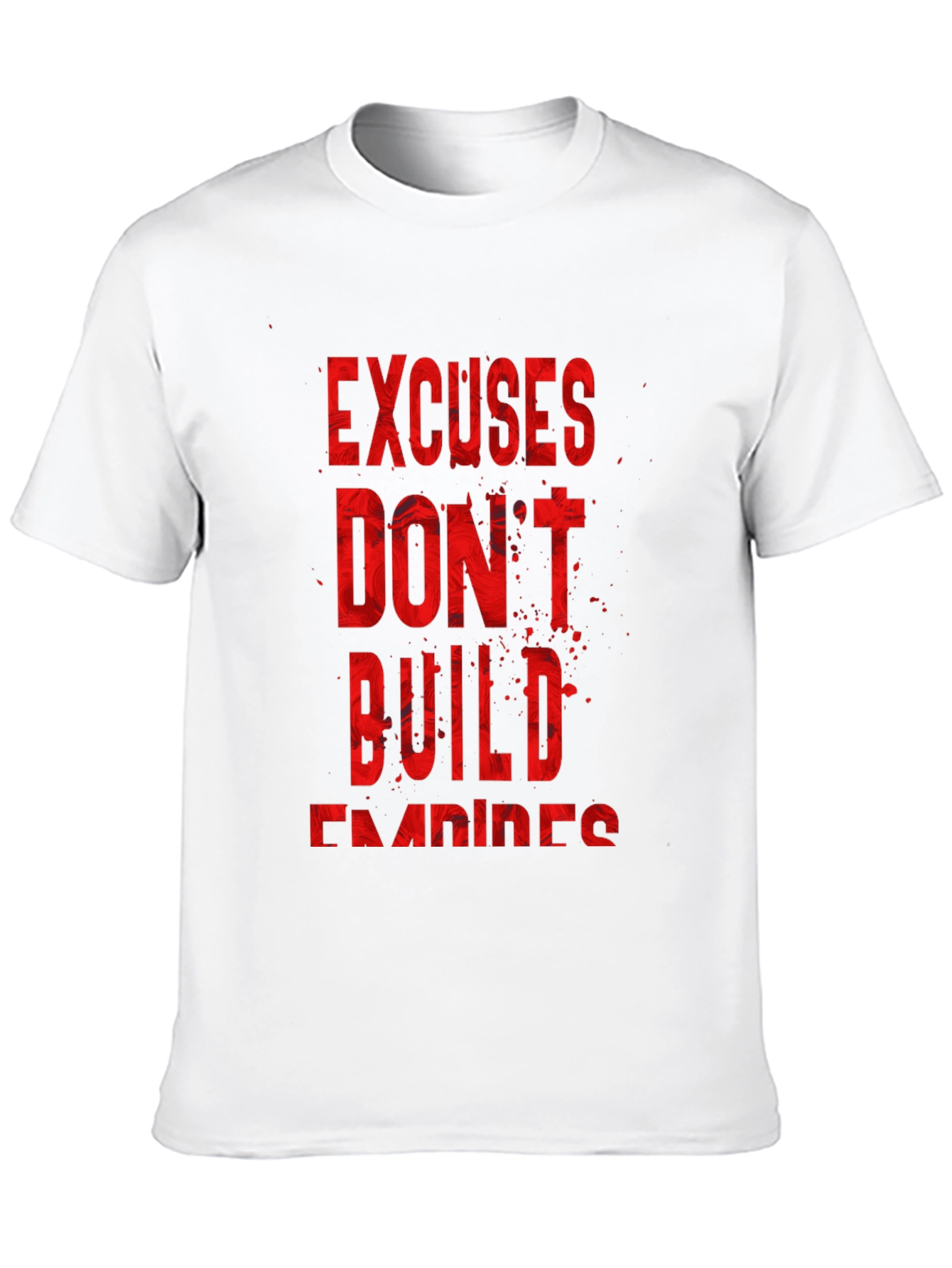 Motivational T-Shirt: Excuses Dont Build Empires