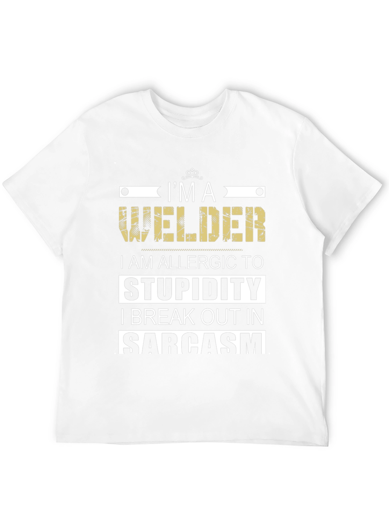 Im a Welder T-Shirt - Sarcasm Allergic Funny Tee