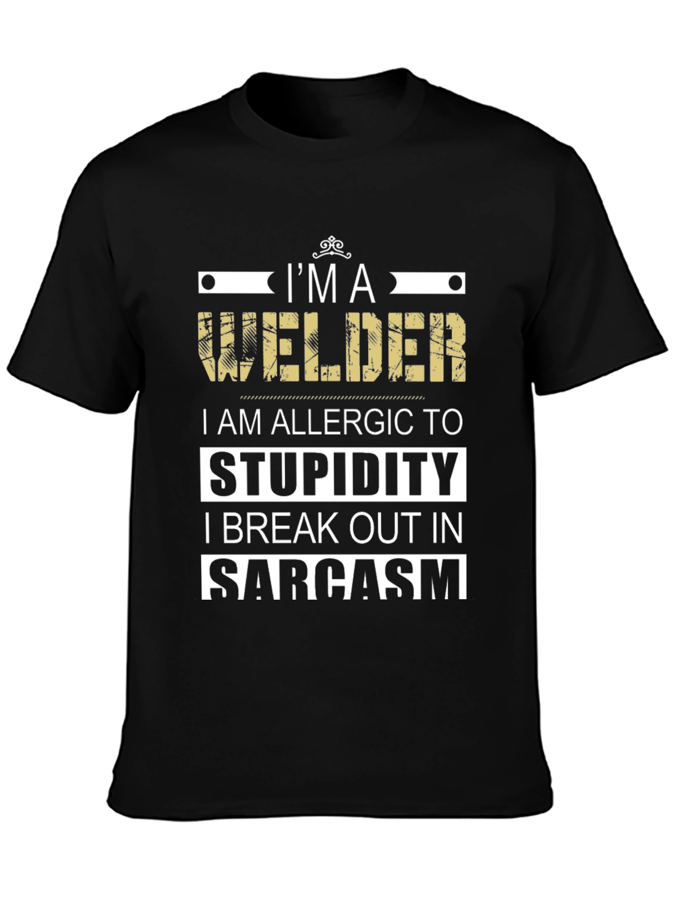 Im a Welder T-Shirt - Sarcasm Allergic Funny Tee