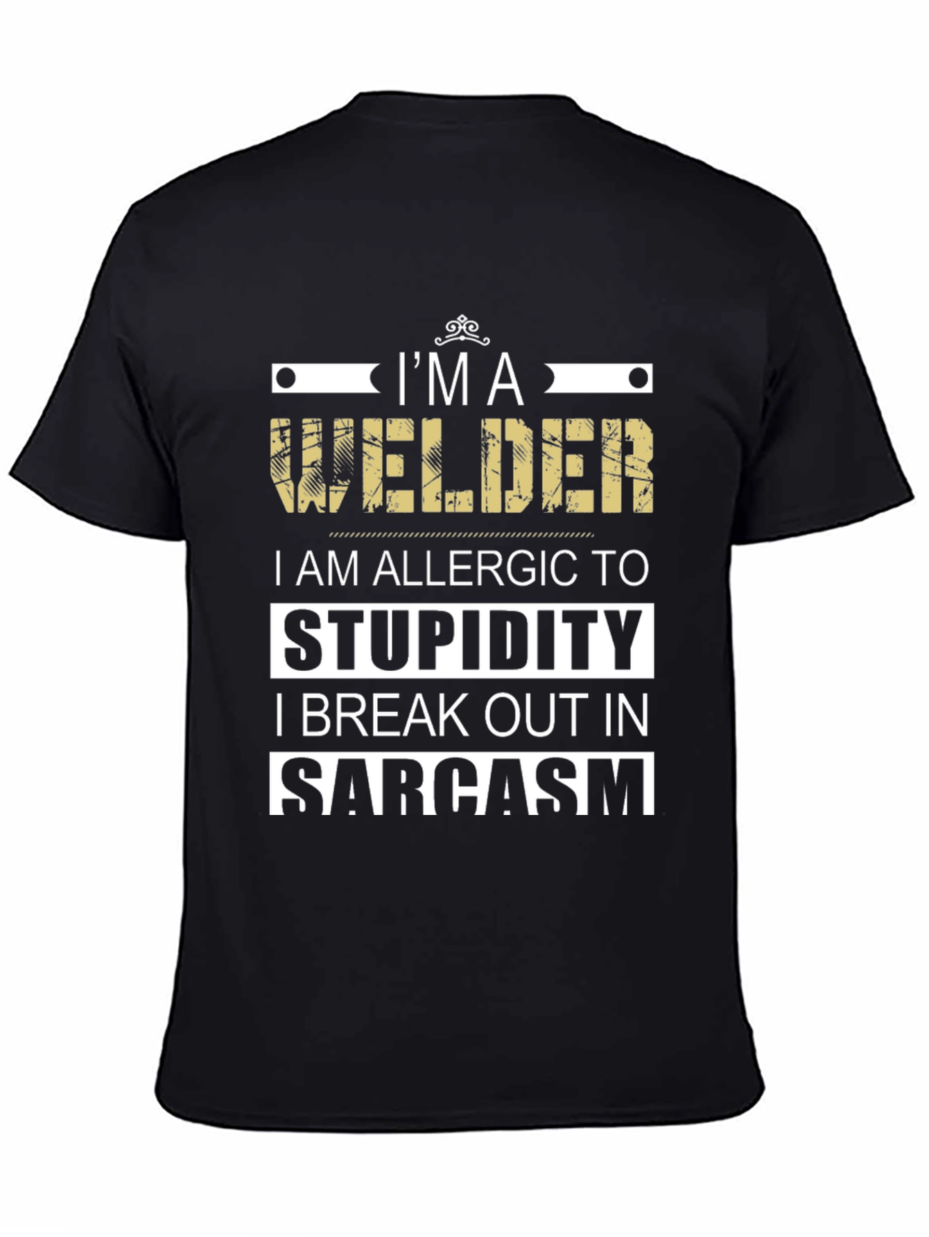 Im a Welder T-Shirt - Sarcasm Allergic Funny Tee