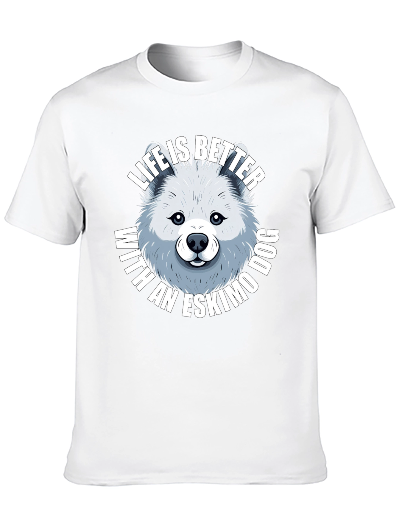 Life is Better with an Eskimo Dog T-Shirt