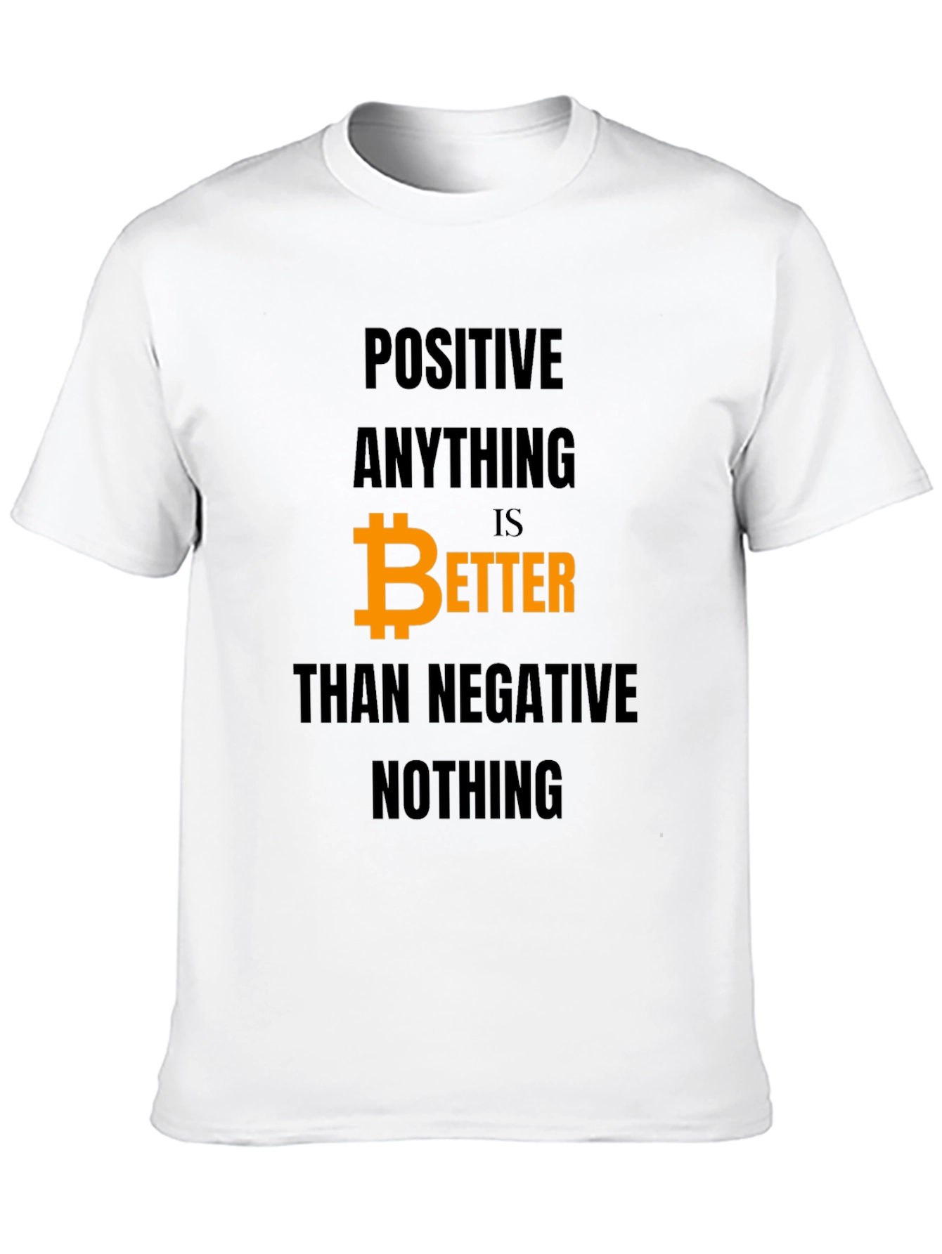 Positive Anything Bitcoin Better T-Shirt