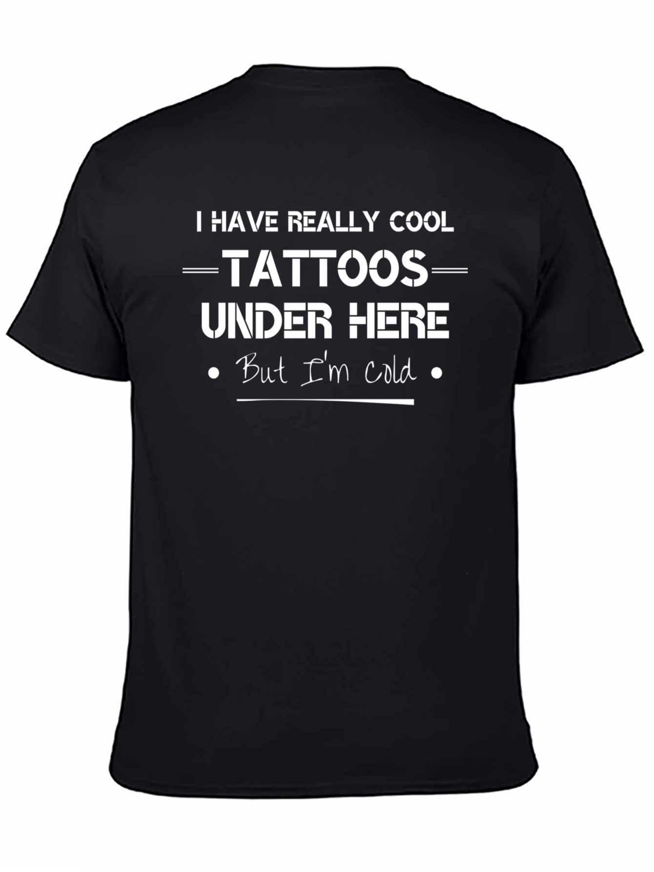 Cool Tattoos Under Here - Funny Graphic T-Shirt
