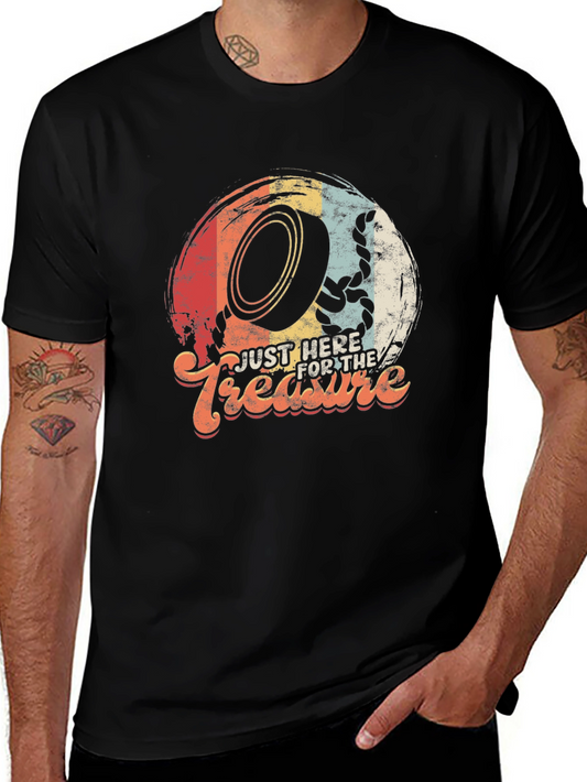 Just Here For The Treasure T-Shirt