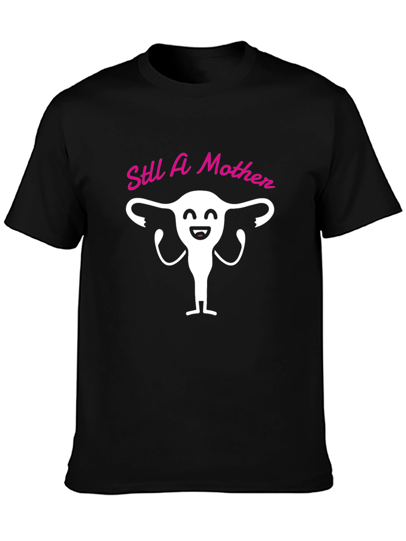 Still A Mother T-Shirt Funny Uterus Graphic Tee